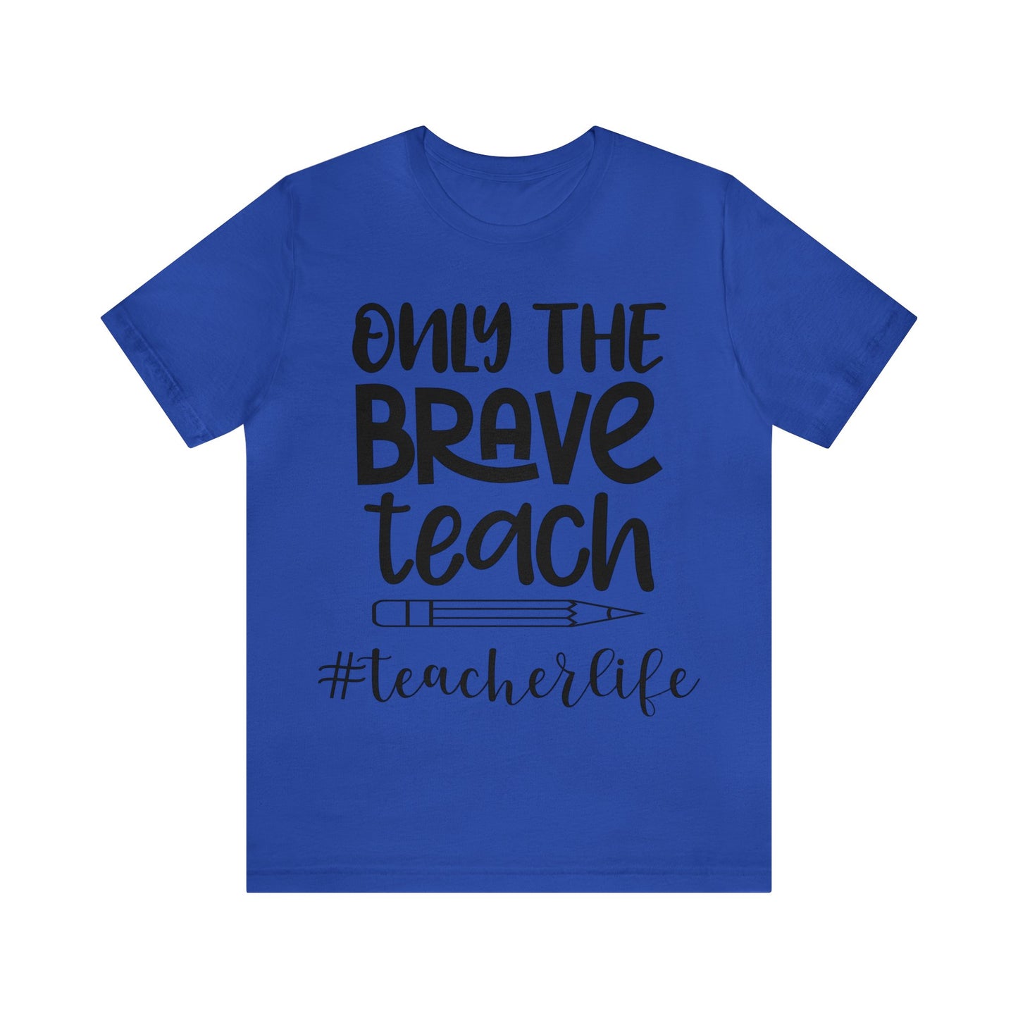 Only the Brave Teach #teacher life Short sleeve Tshirt