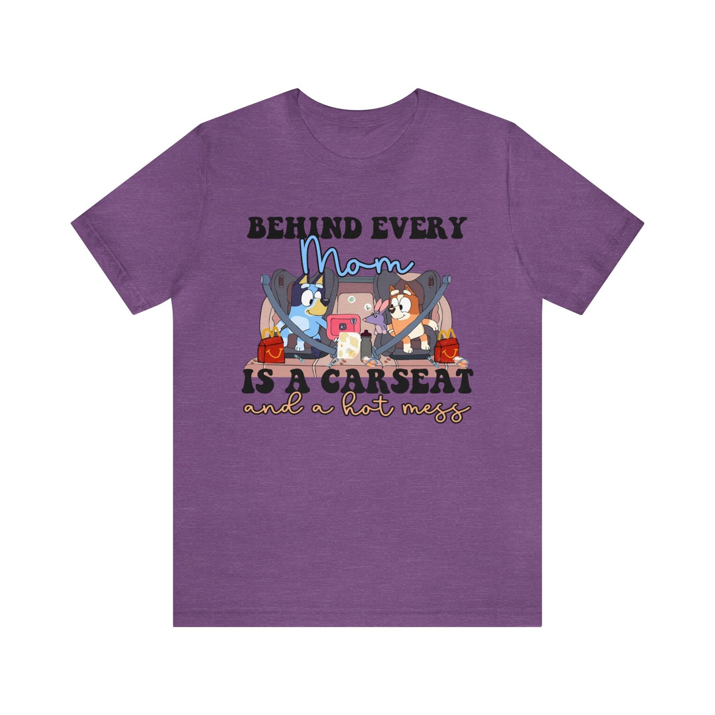 Behing Every Mom is a Car Seat and a Hot Mess Short Sleeve Tshirt