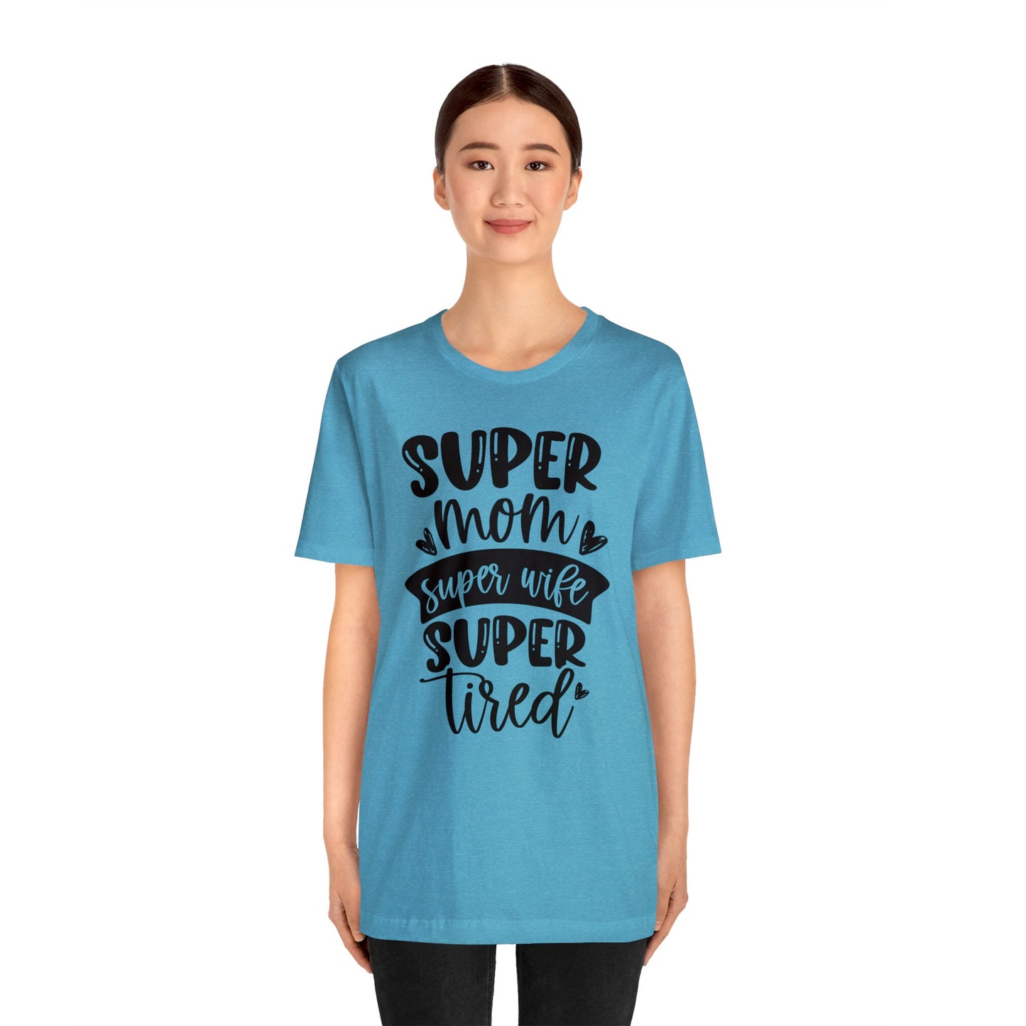 Super Mom, Super Wife, Super Tired short sleeve tshirt