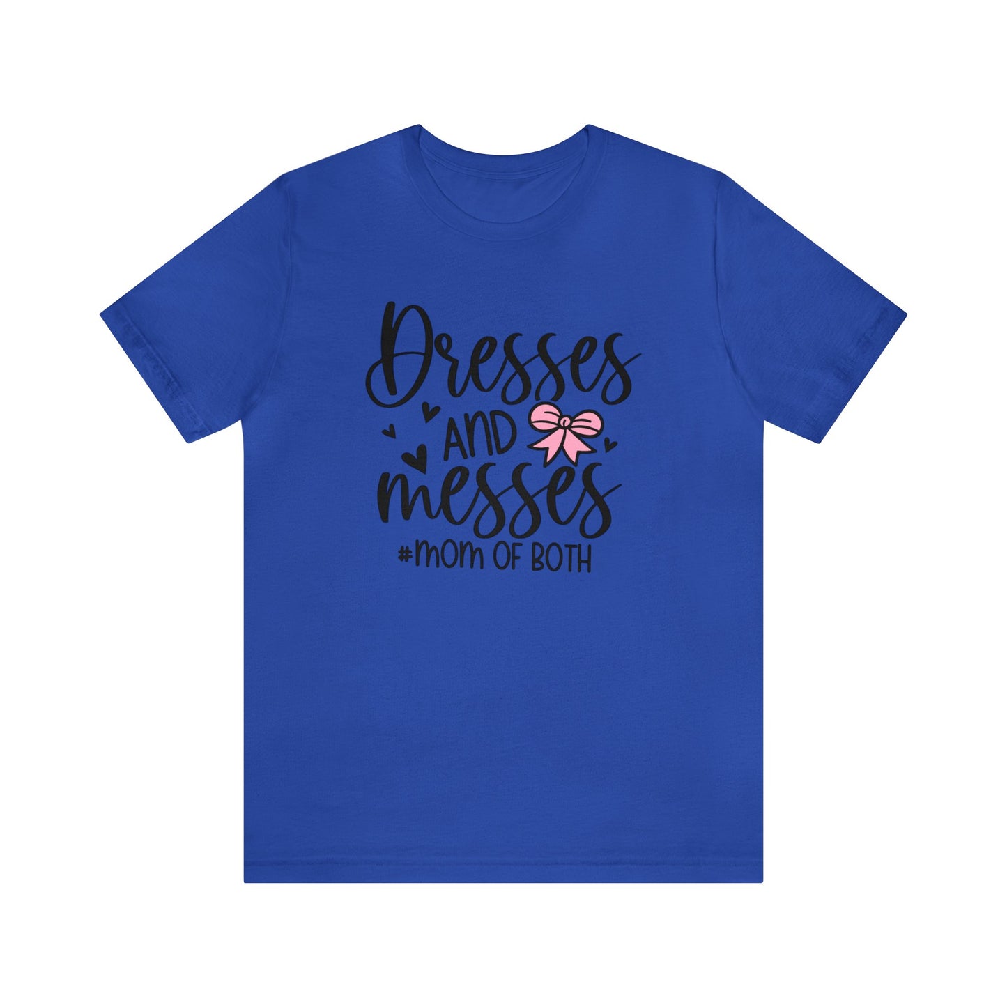 Dresses and Messes #Mom of Both short sleeve Tshirt