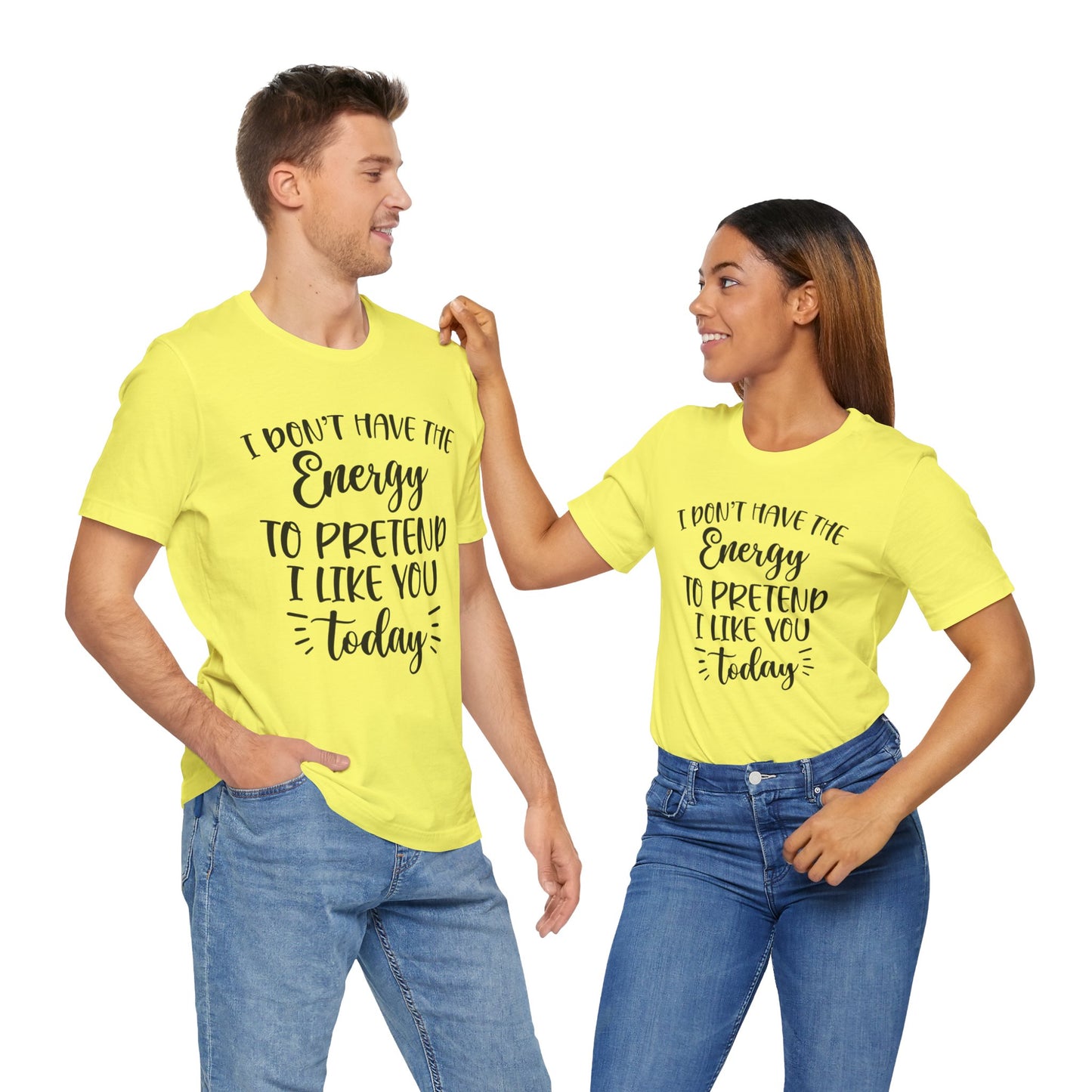 I Don't Have the Energy to Pretend I Like you Today Short Sleeve Tee