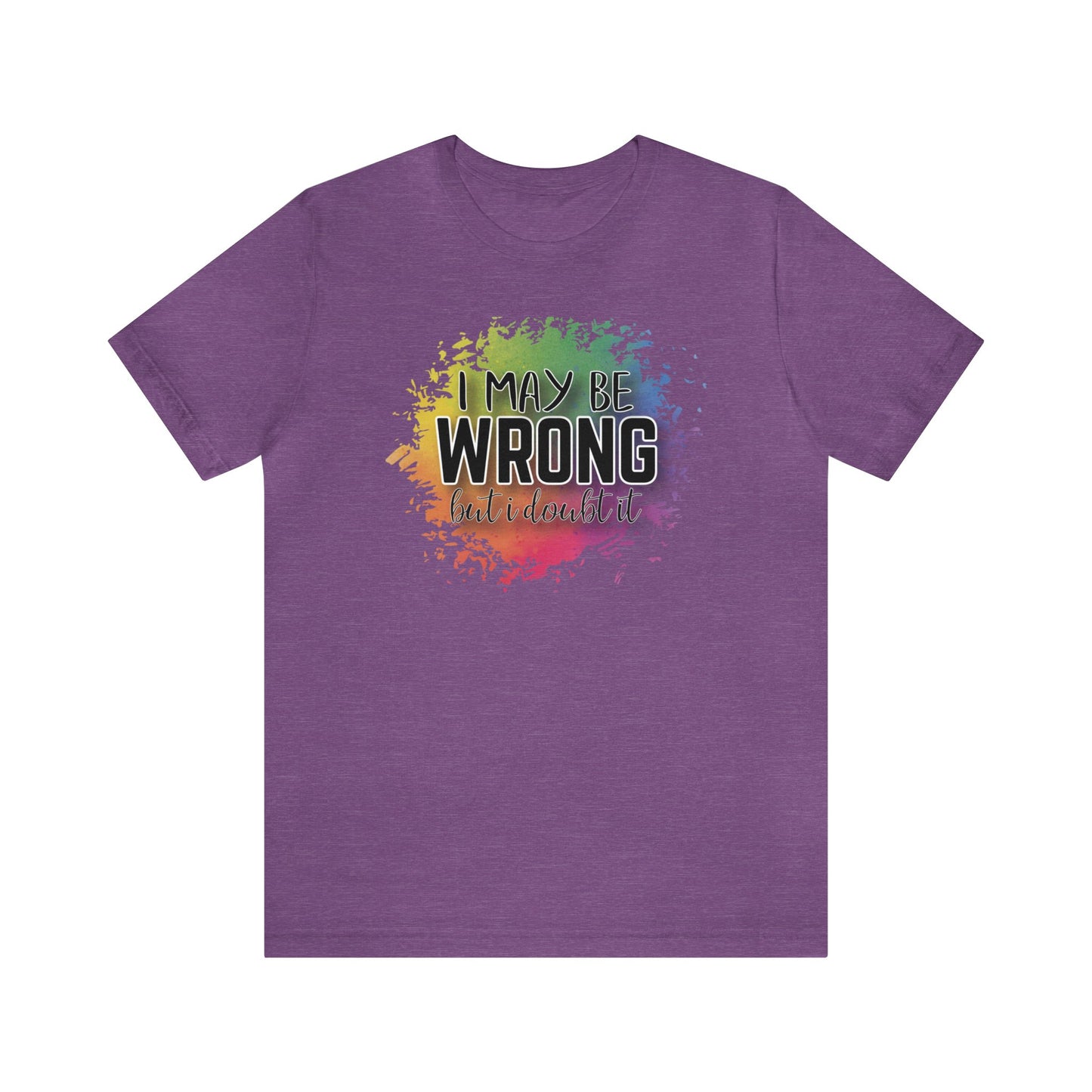 I may be wrong but I doubt it short sleeve Tshirt