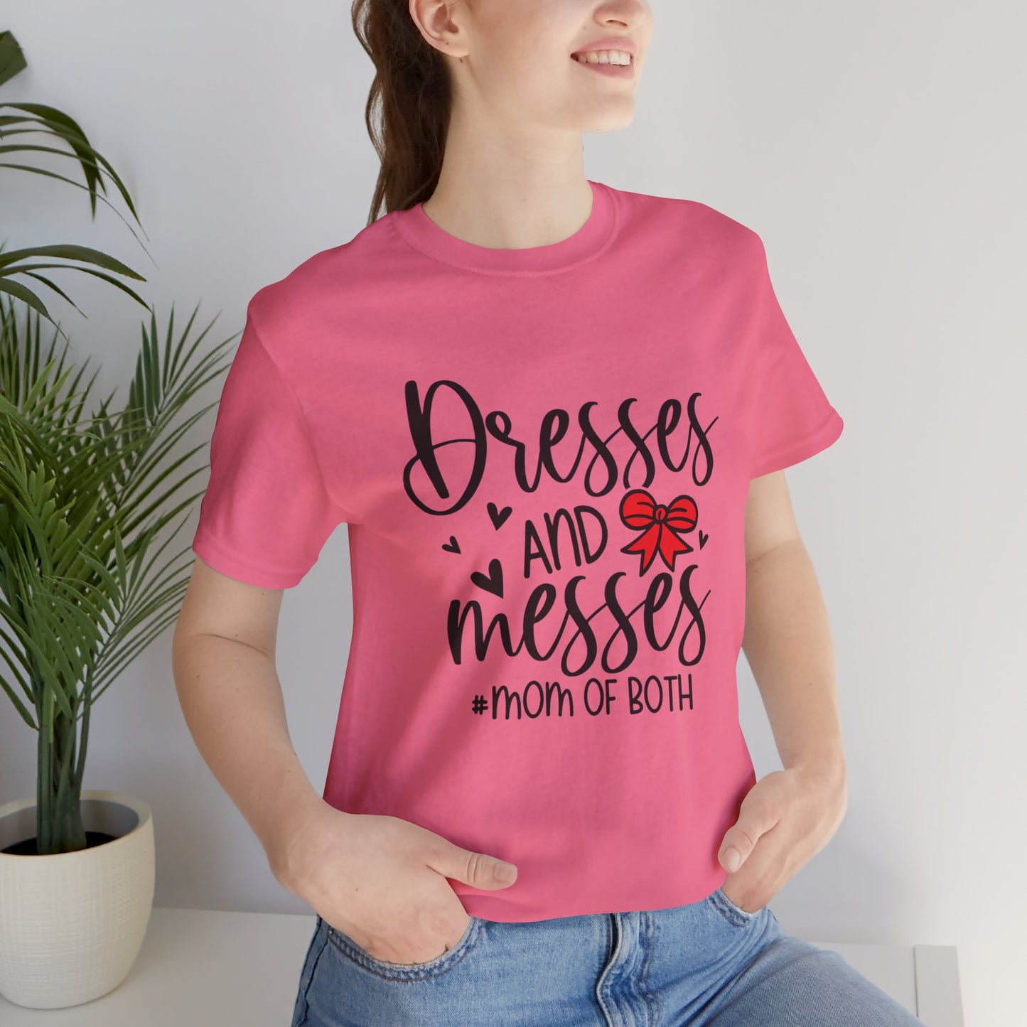 Dresses and Messes - Mom of Both Shirt
