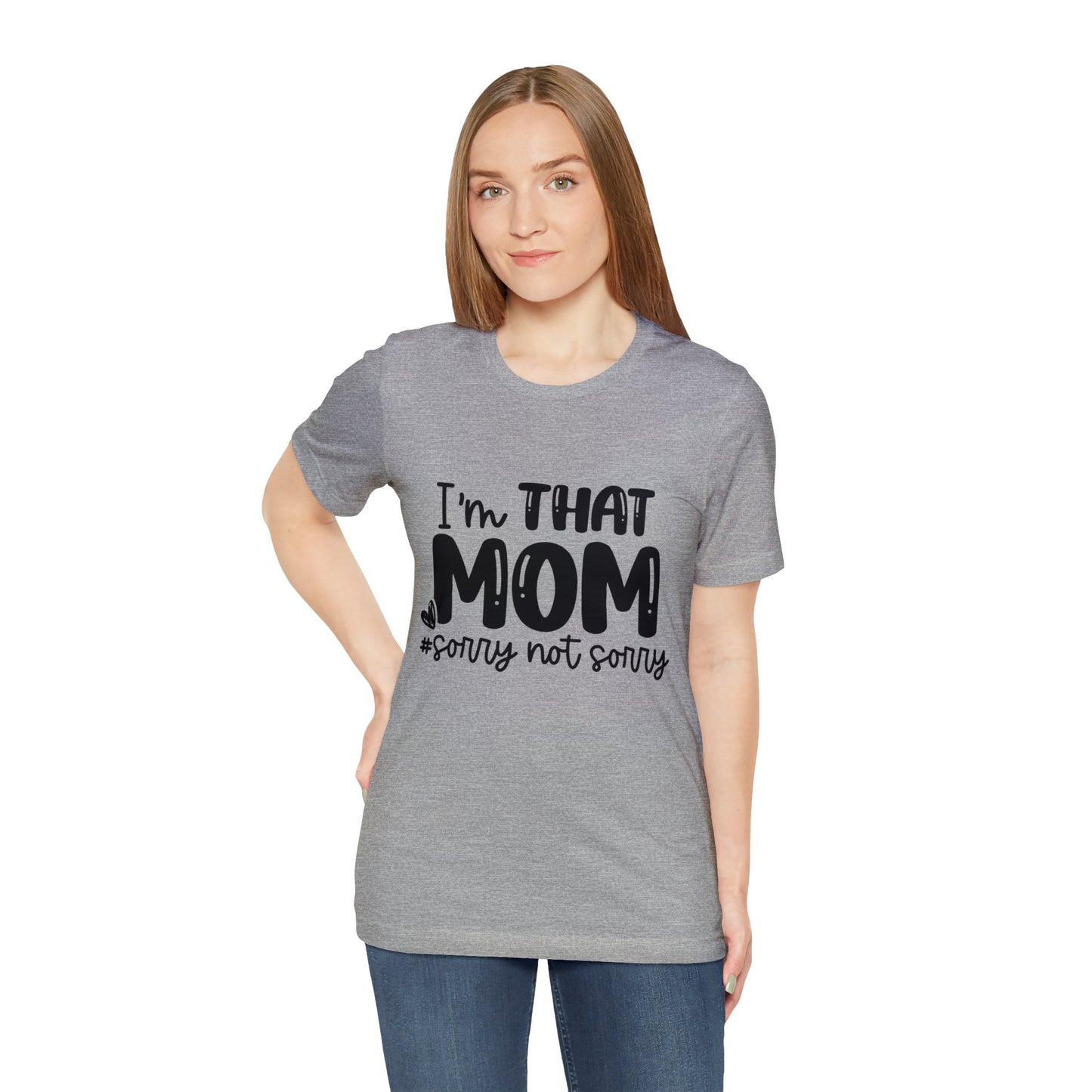 I'm That Mom #sorry not sorry short sleeve tshirt