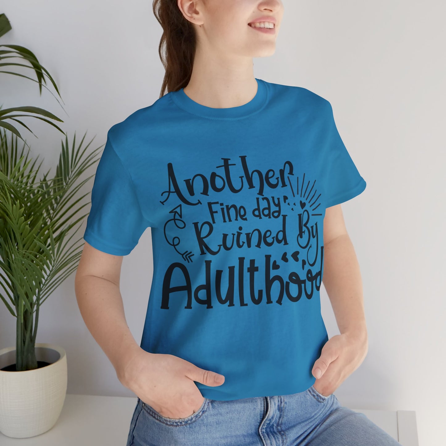 Another Fine Day Ruined by Adulthood Short Sleeve Tee
