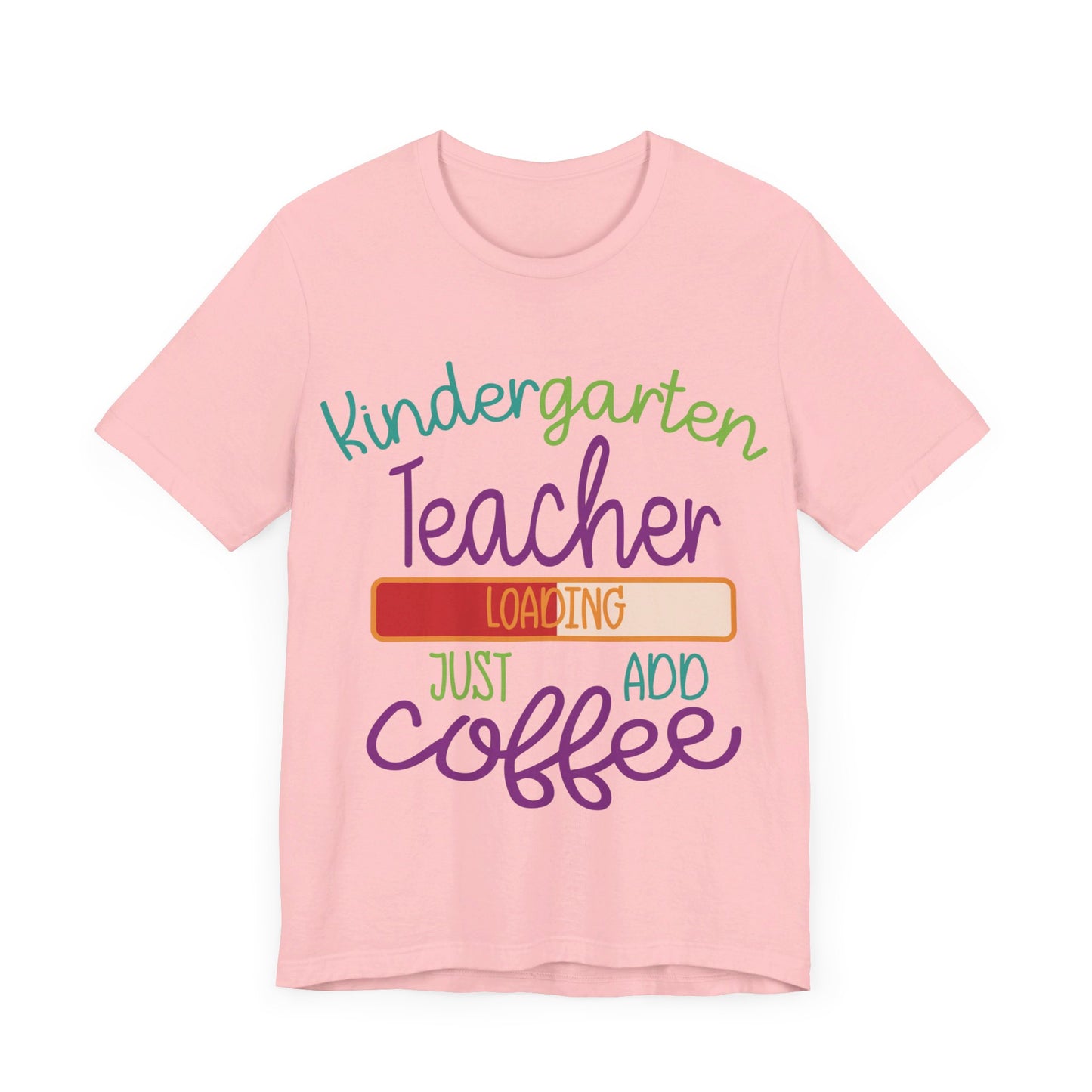 Kindergarten Teacher Loading Just Add Coffee Jersey Short Sleeve Tee