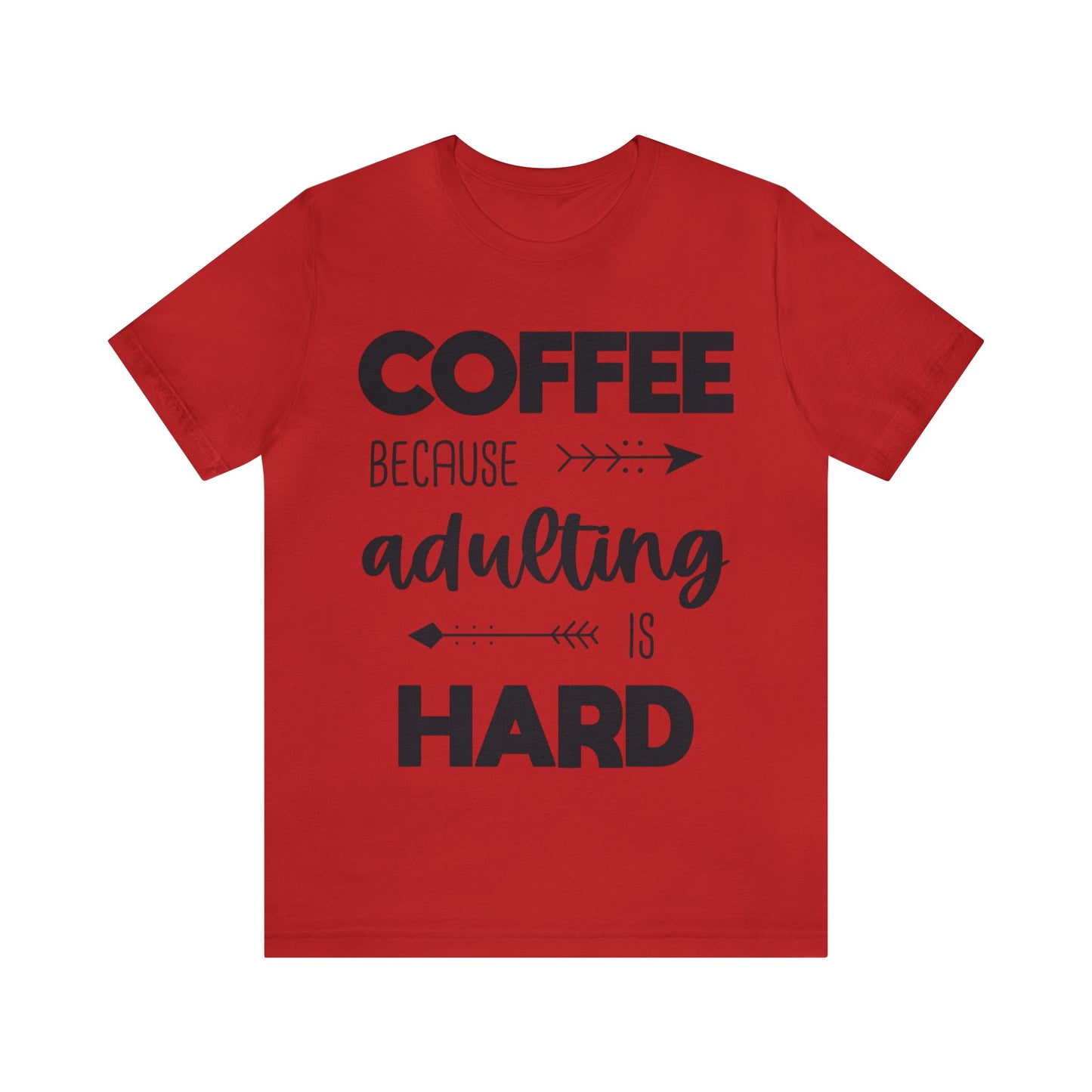 Coffee because Adulting is hard Short sleeve Tshirt