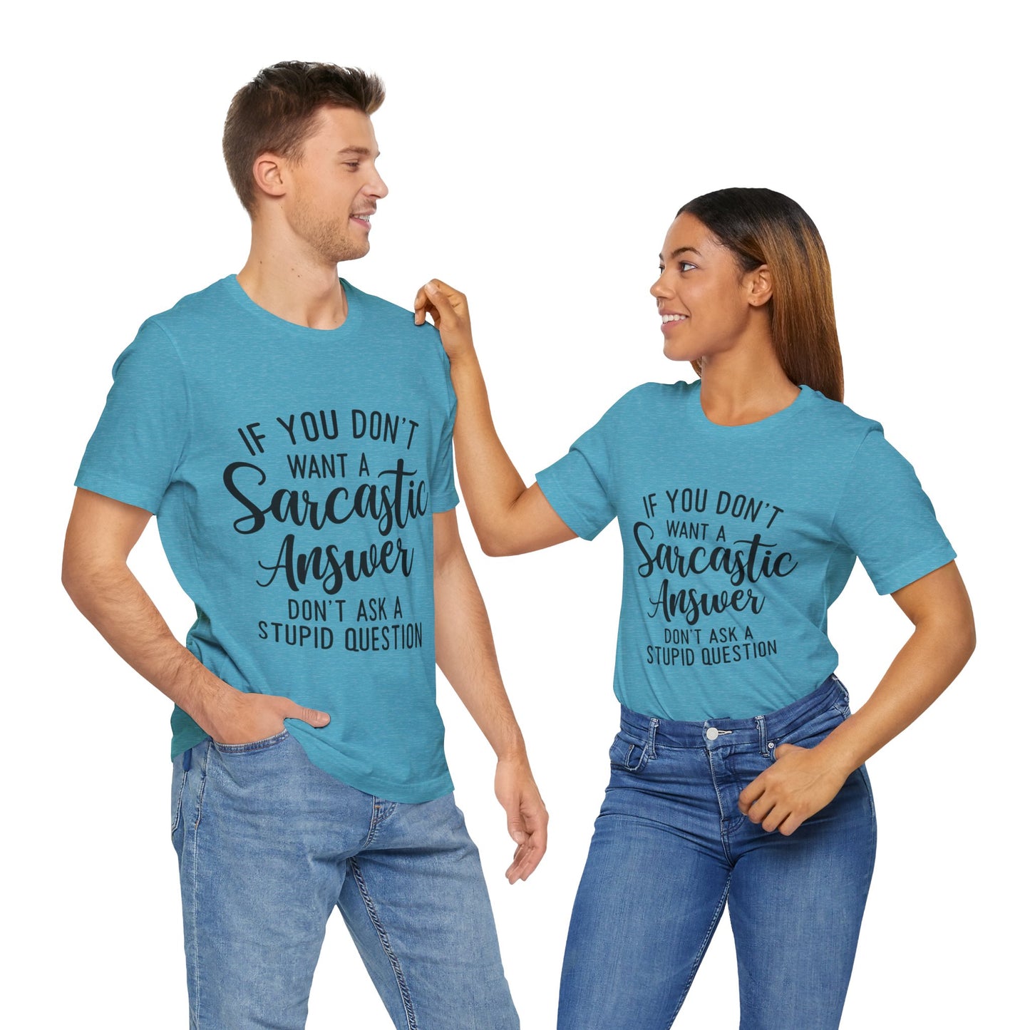 If You Don't Want a Sarcastic Answer Don't Ask a Stupid Question Short Sleeve Tee