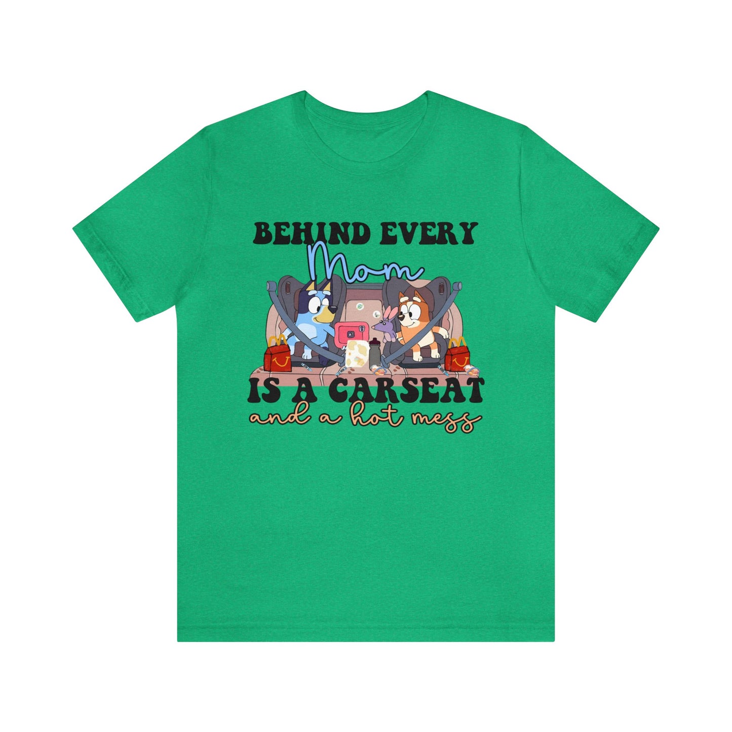 Behing Every Mom is a Car Seat and a Hot Mess Short Sleeve Tshirt
