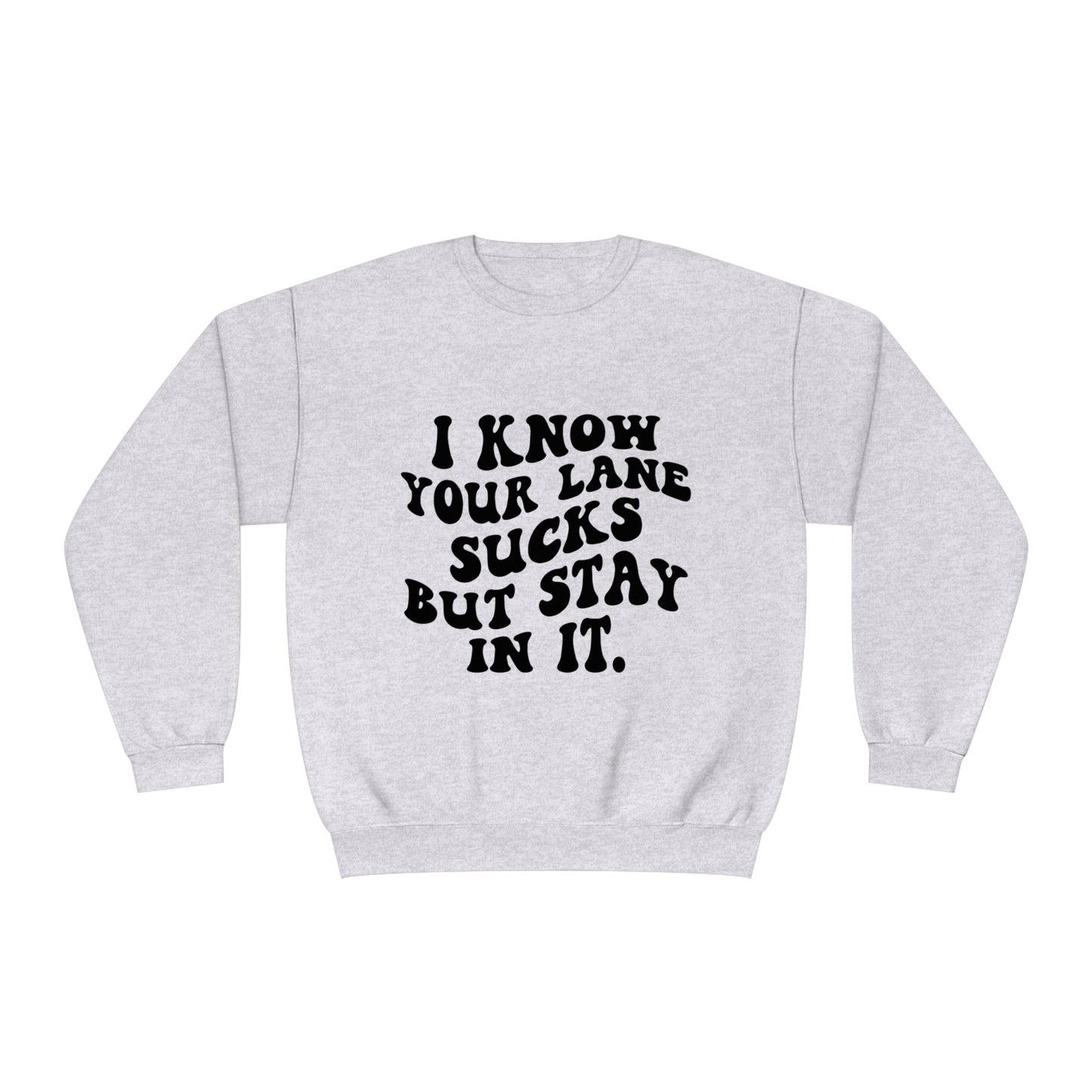 I Know Your Lane Sucks But Stay In It Crewneck Sweatshirt