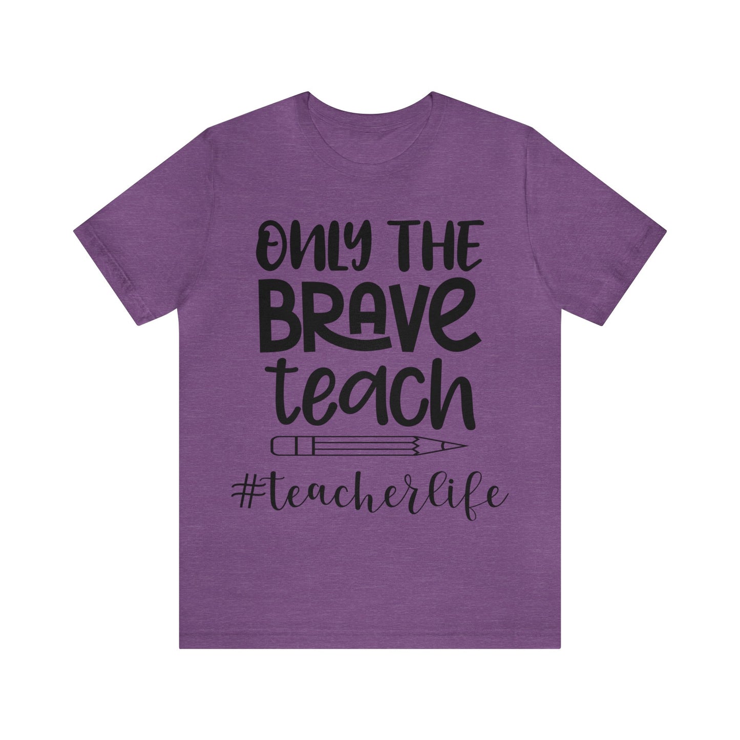 Only the Brave Teach #teacher life Short sleeve Tshirt