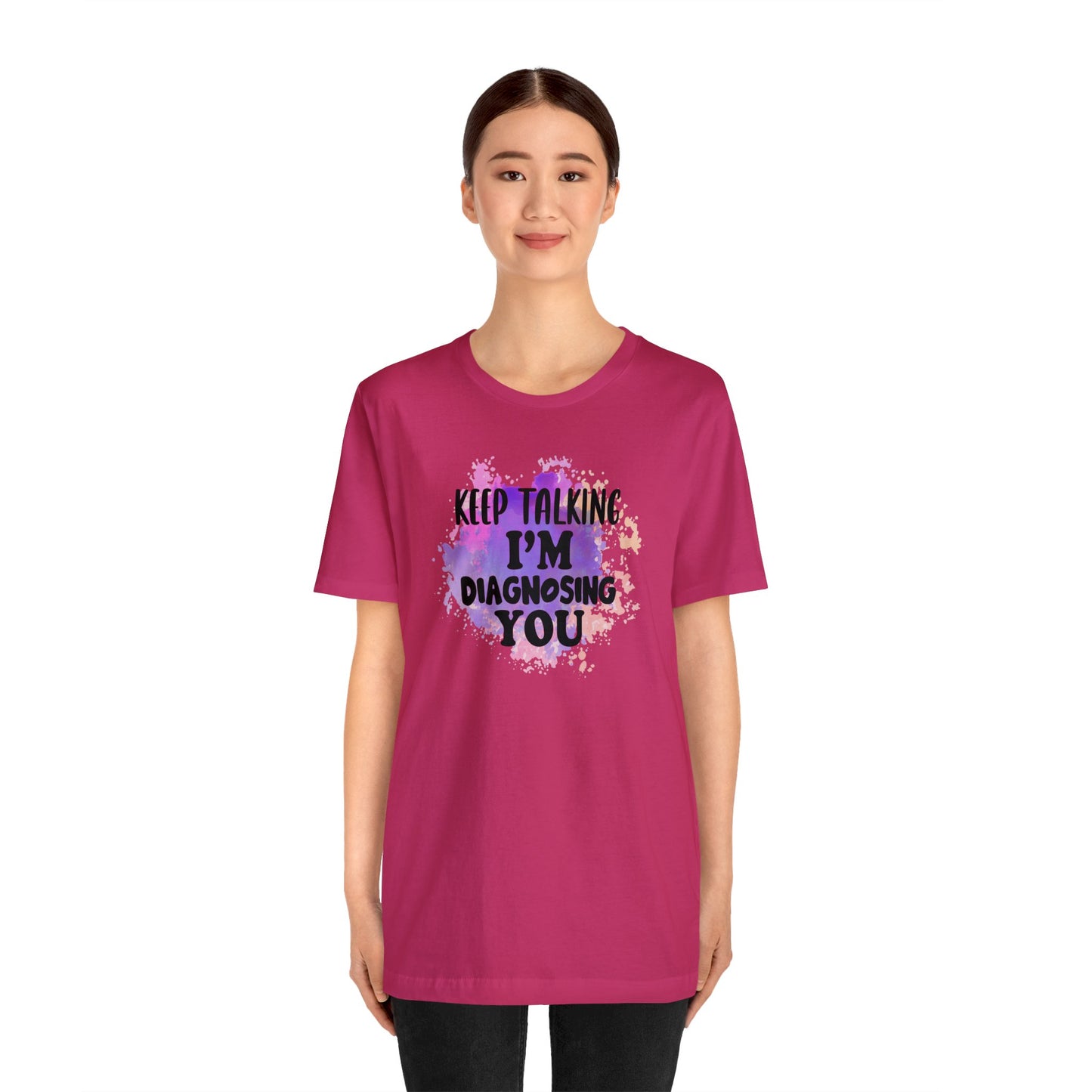 Keep Talking I'm Diagnosing you short sleeve Tshirt