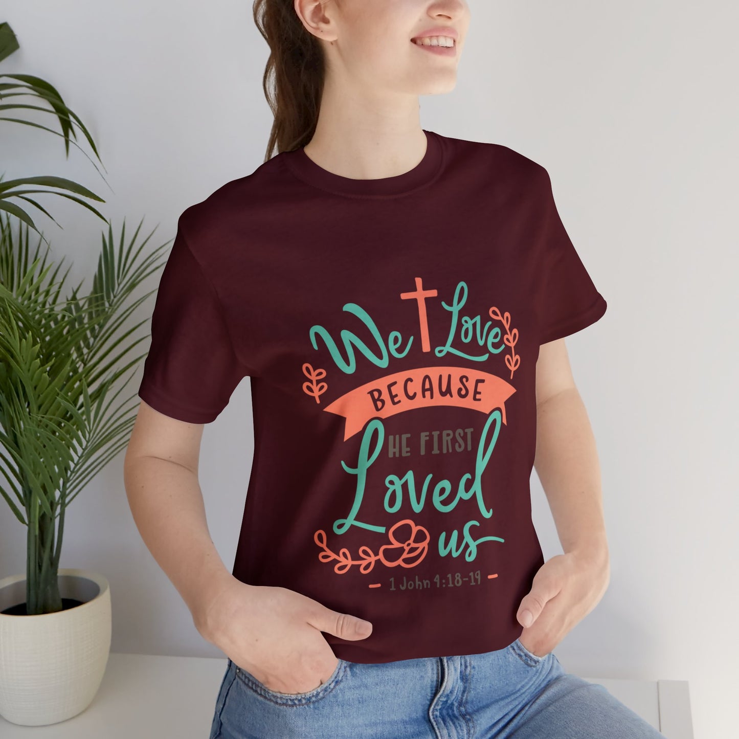 We Love Because He First Loved Us Short Sleeve Tshirt