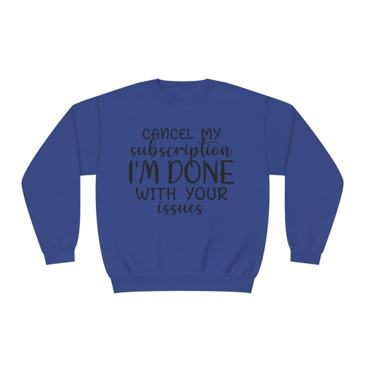 Cancel my Subscription I'm done with your Issues Crewneck Sweatshirt