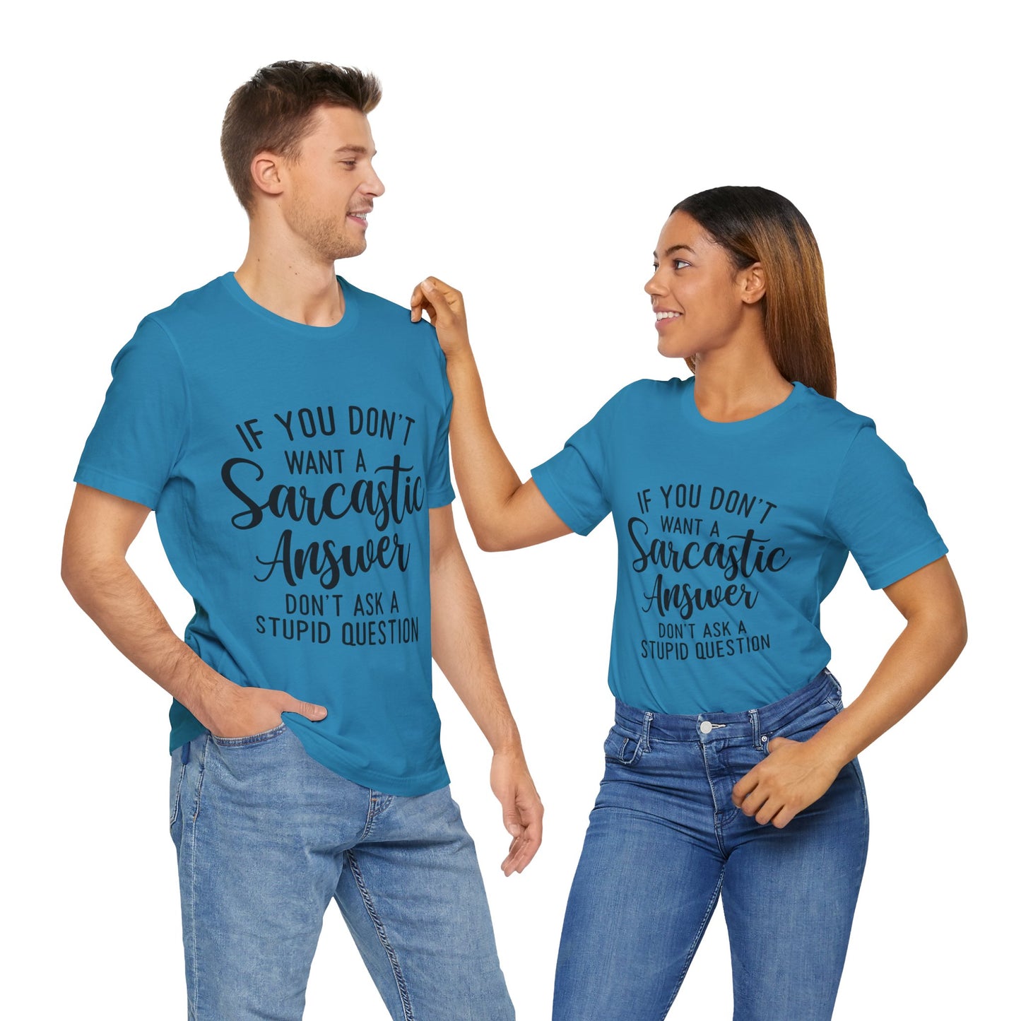 If You Don't Want a Sarcastic Answer Don't Ask a Stupid Question Short Sleeve Tee