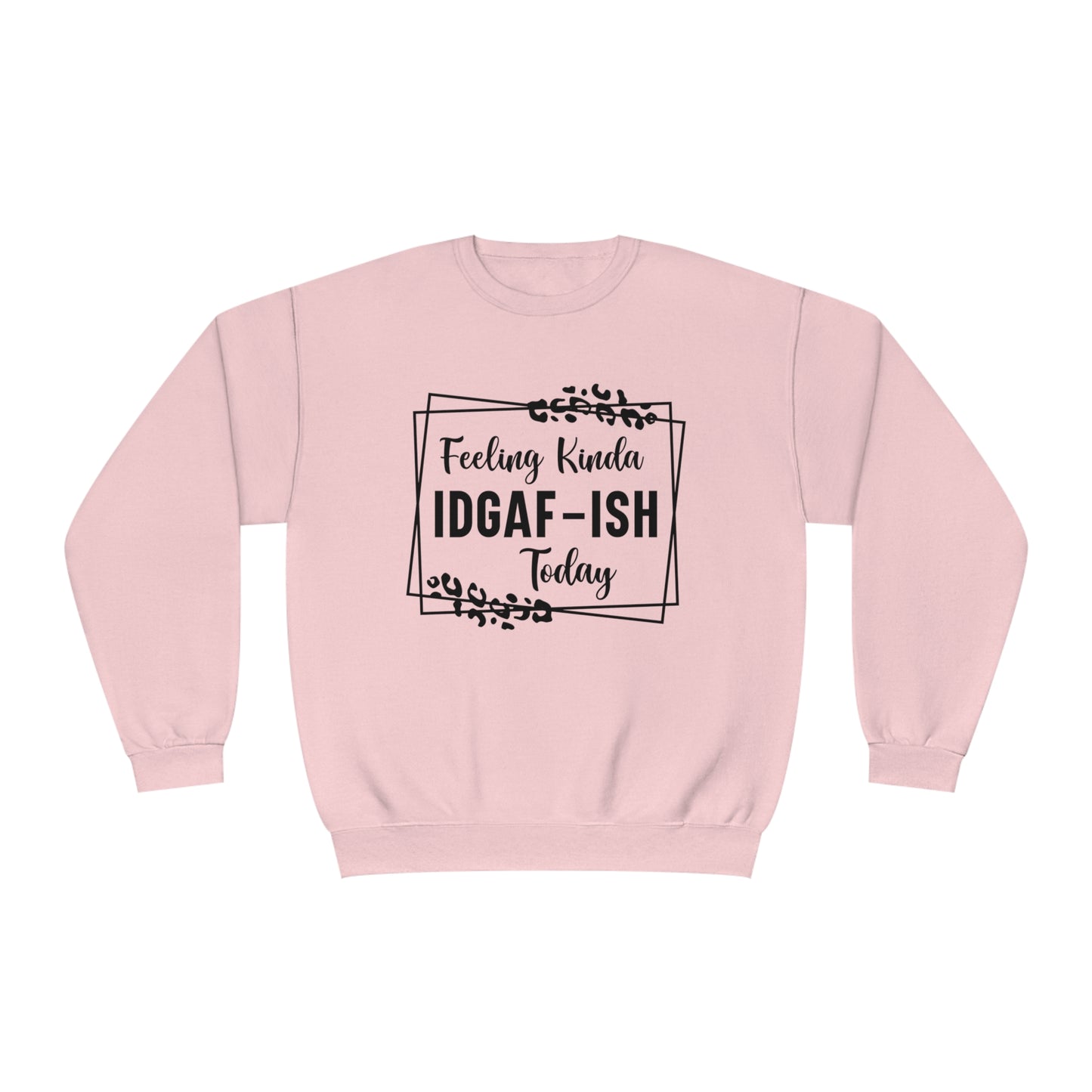 Feeling Kinda IDGAF-ISH Today Crewneck Sweatshirt