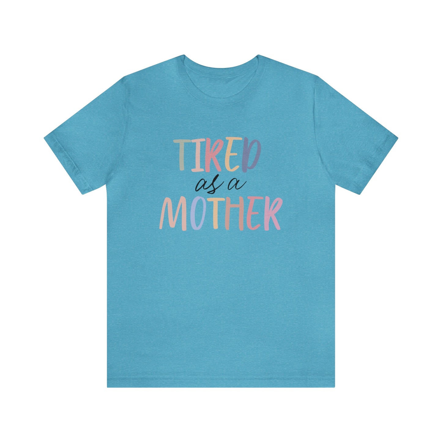 Tired as a Mother short sleeve tshirt
