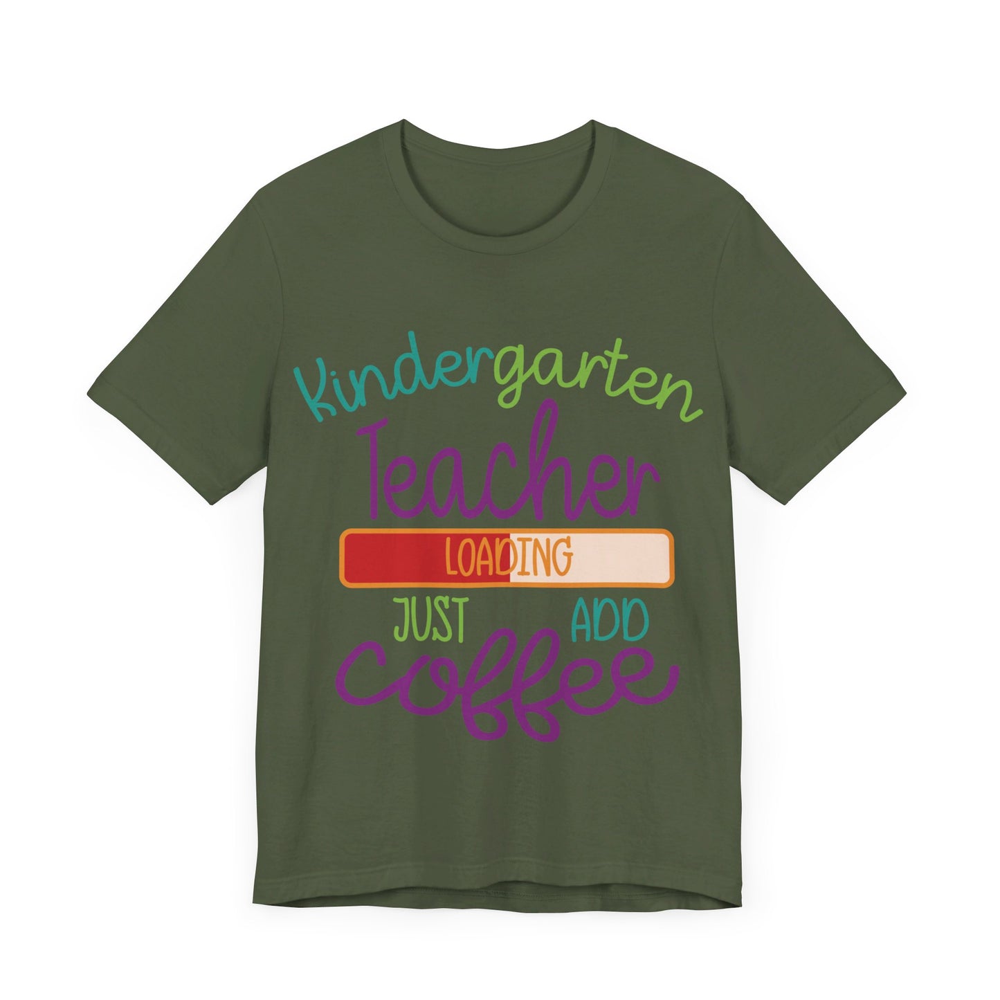 Kindergarten Teacher Loading Just Add Coffee Jersey Short Sleeve Tee