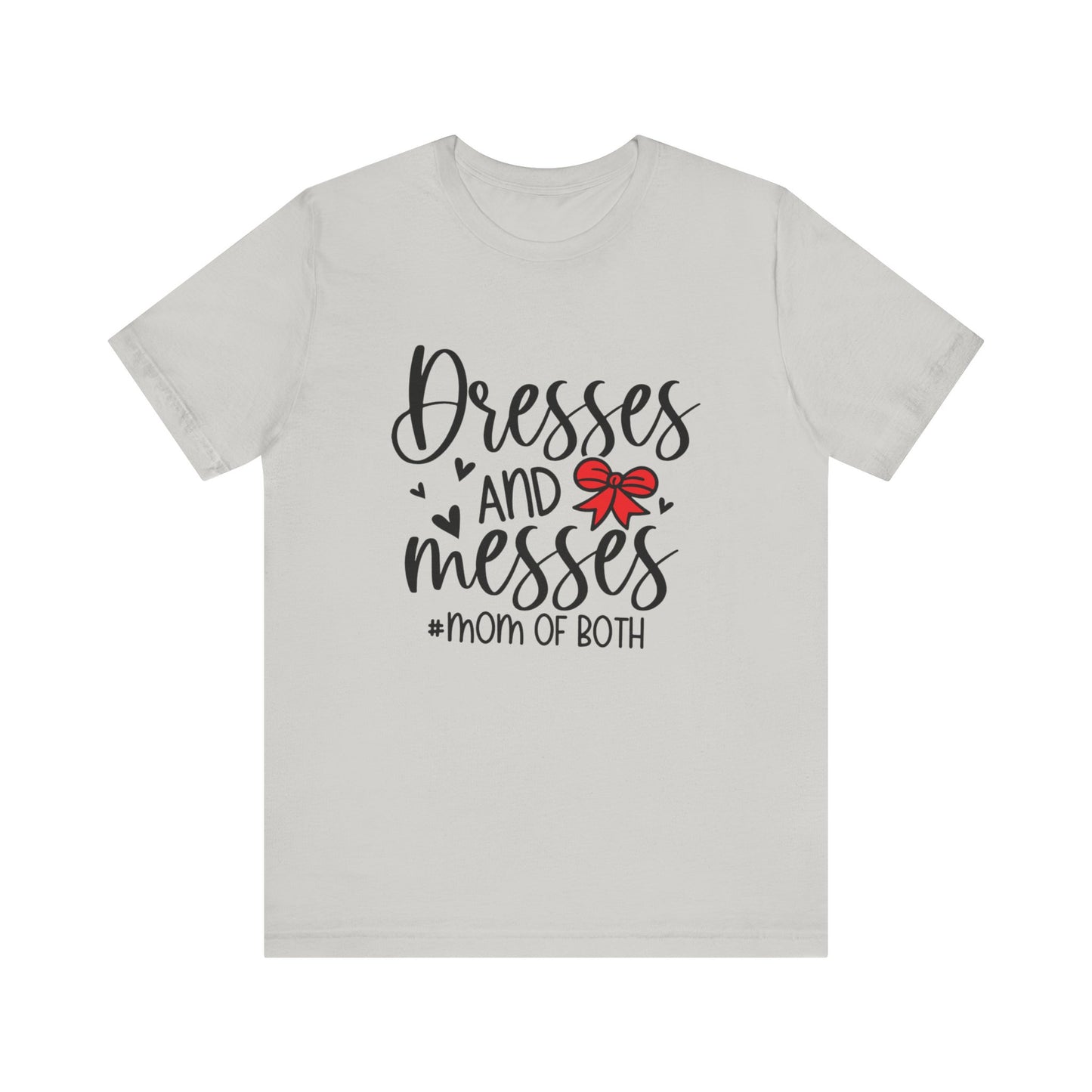 Dresses and Messes - Mom of Both Shirt