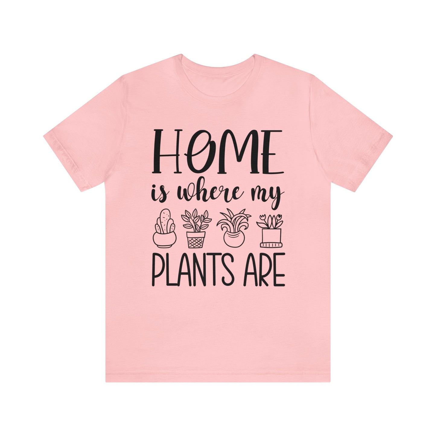 Home is where my Plants Are Short Sleeve Tee