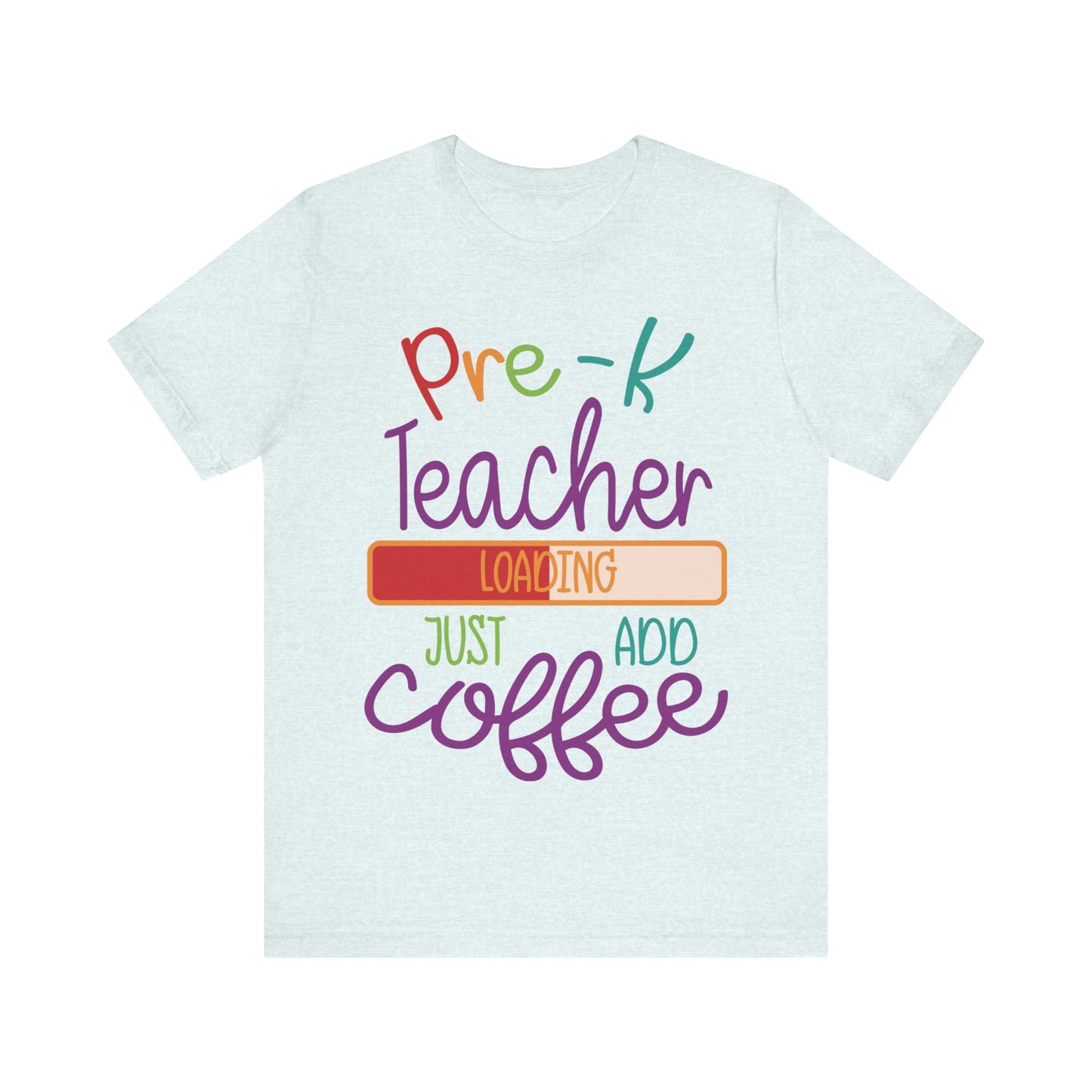 Pre-K Teacher Loading Just Add Coffee Jersey Short Sleeve Tee