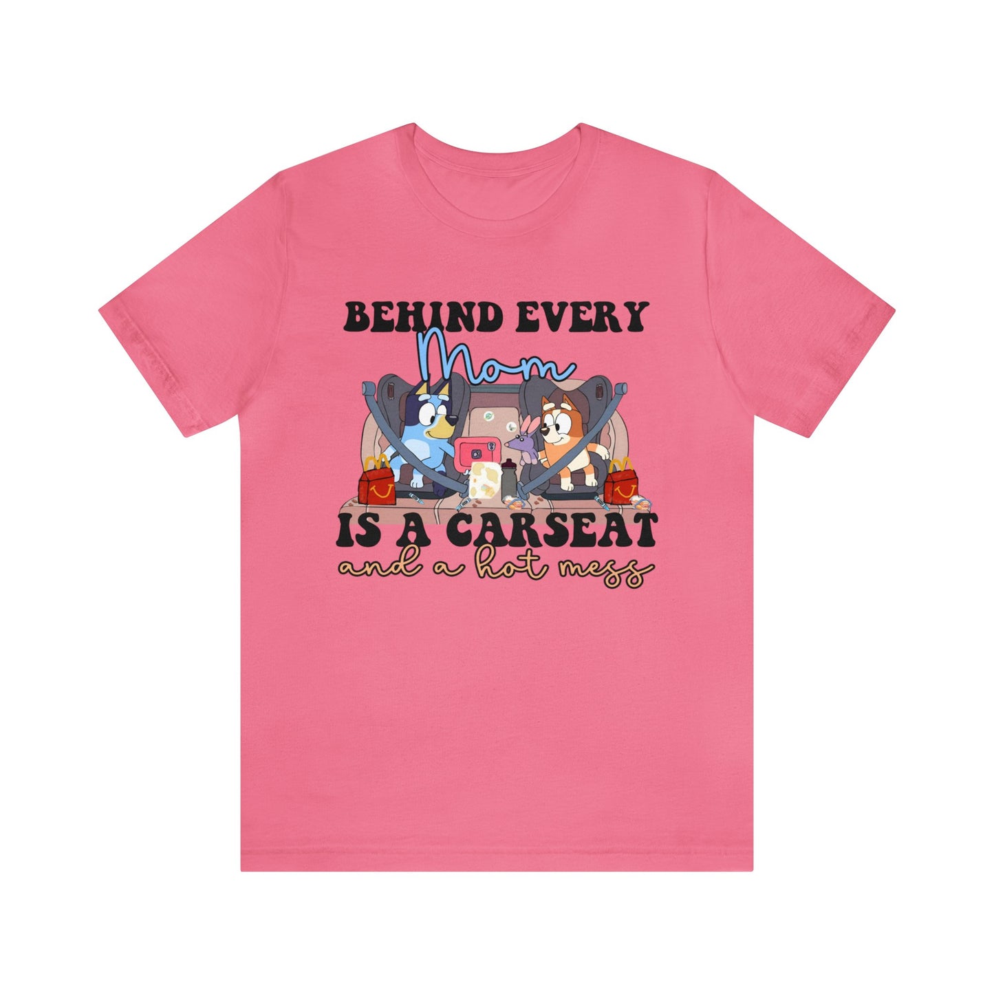 Behing Every Mom is a Car Seat and a Hot Mess Short Sleeve Tshirt