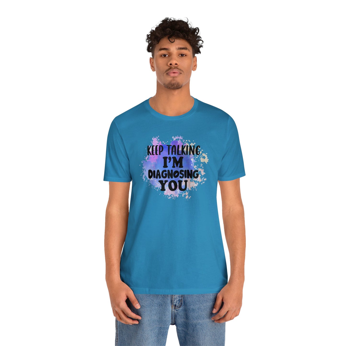 Keep Talking I'm Diagnosing you short sleeve Tshirt