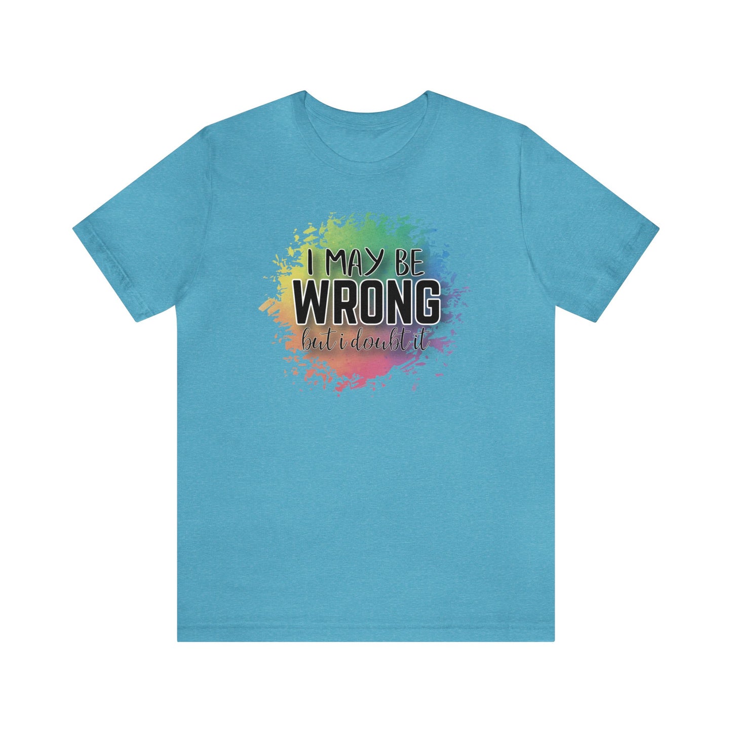 I may be wrong but I doubt it short sleeve Tshirt