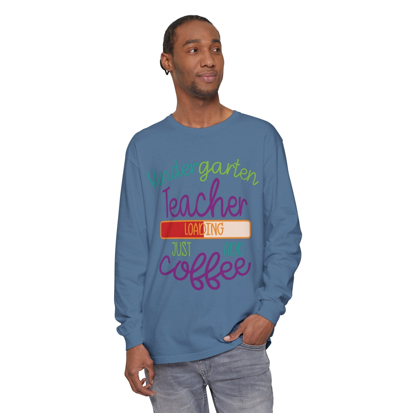 Kindergarten Teacher Loading Just Add Coffee Long Sleeve T-Shirt