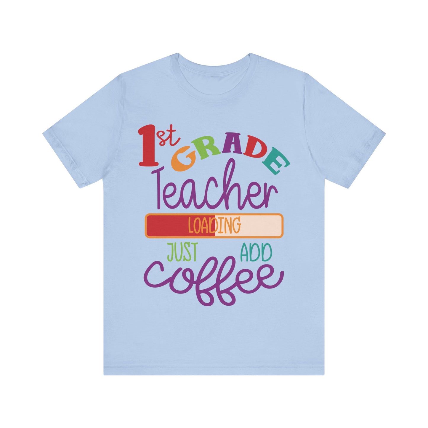 1st Grade Teacher Loading Just Add Coffee Jersey Short Sleeve Tee