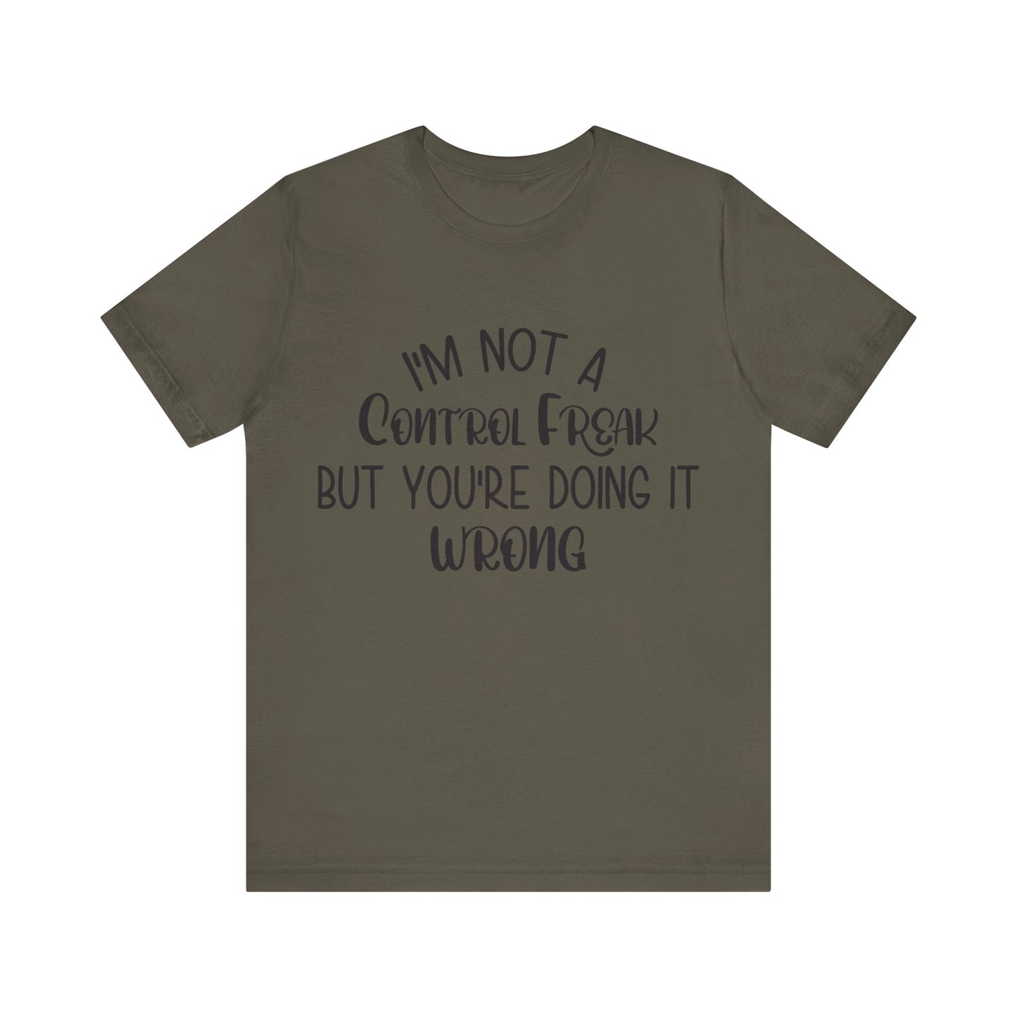 I'm Not a Control Freak But You're Doing It Wrong Short Sleeve Tee
