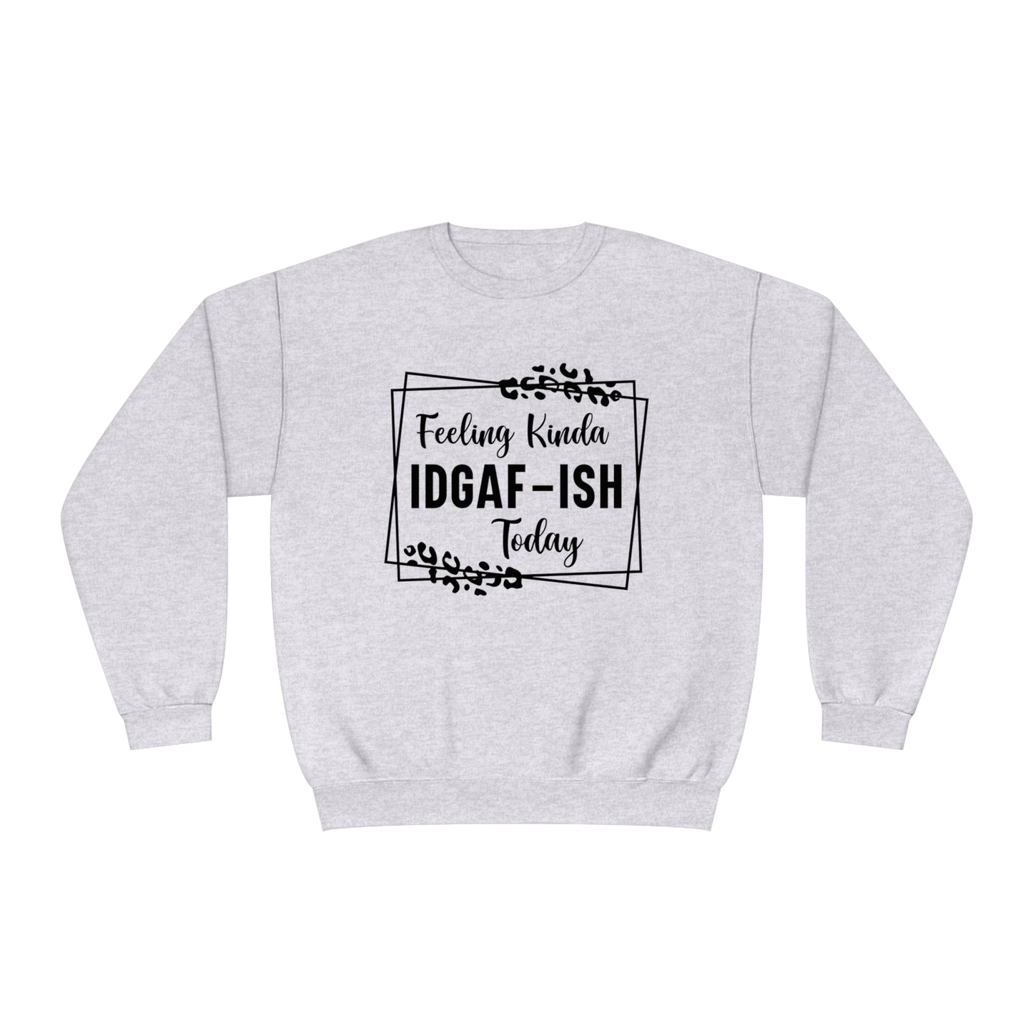 Feeling Kinda IDGAF-ISH Today Crewneck Sweatshirt