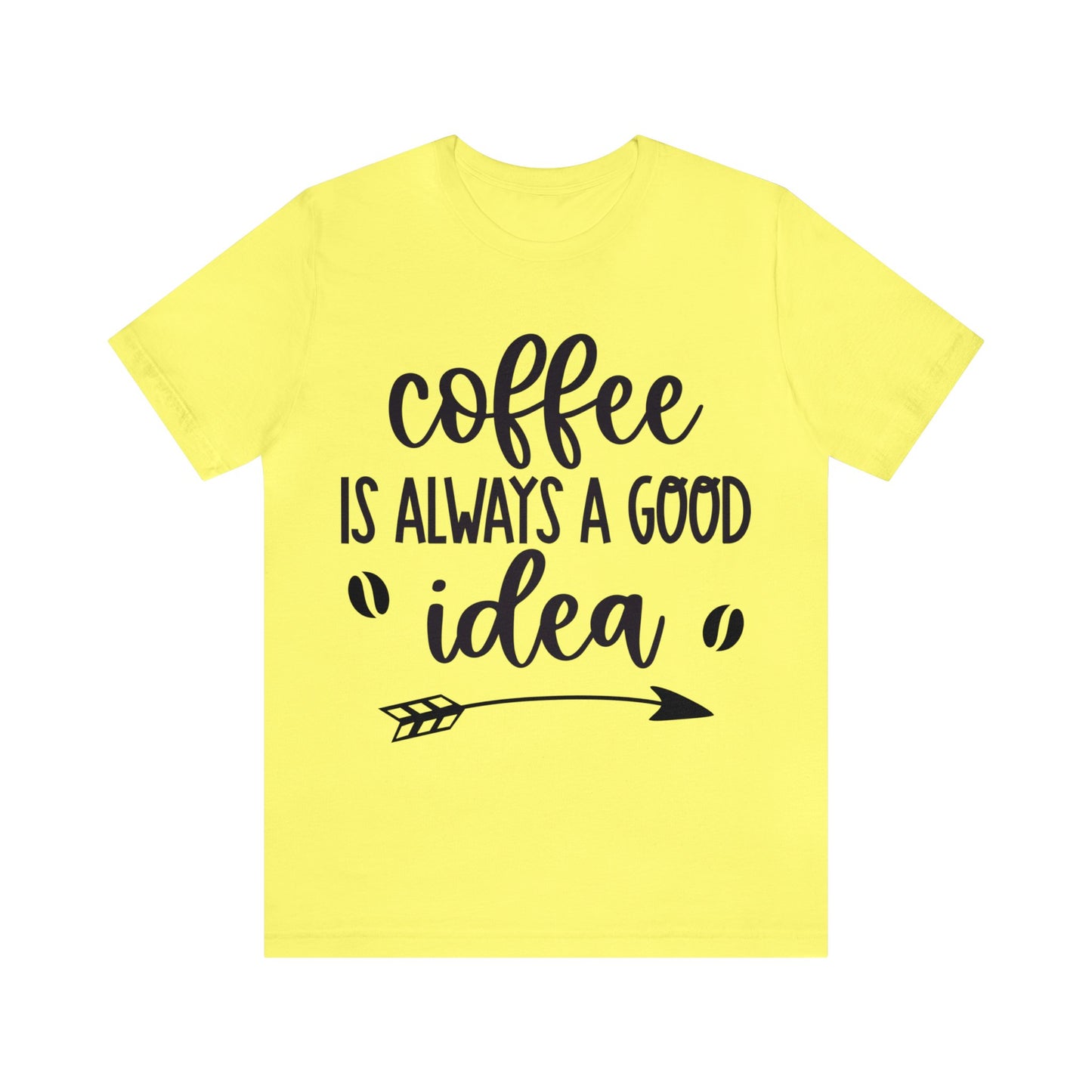 Coffee is always a good idea shirt short sleeve Tshirt
