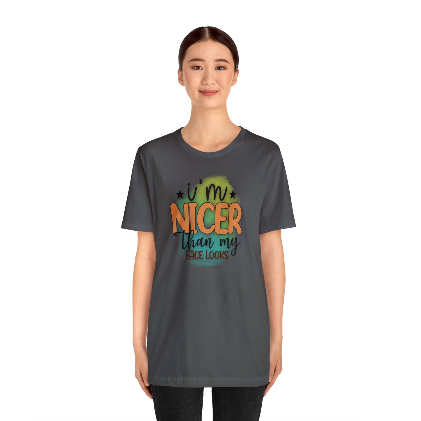 I'm nicer than my face looks short sleeve Tshirt
