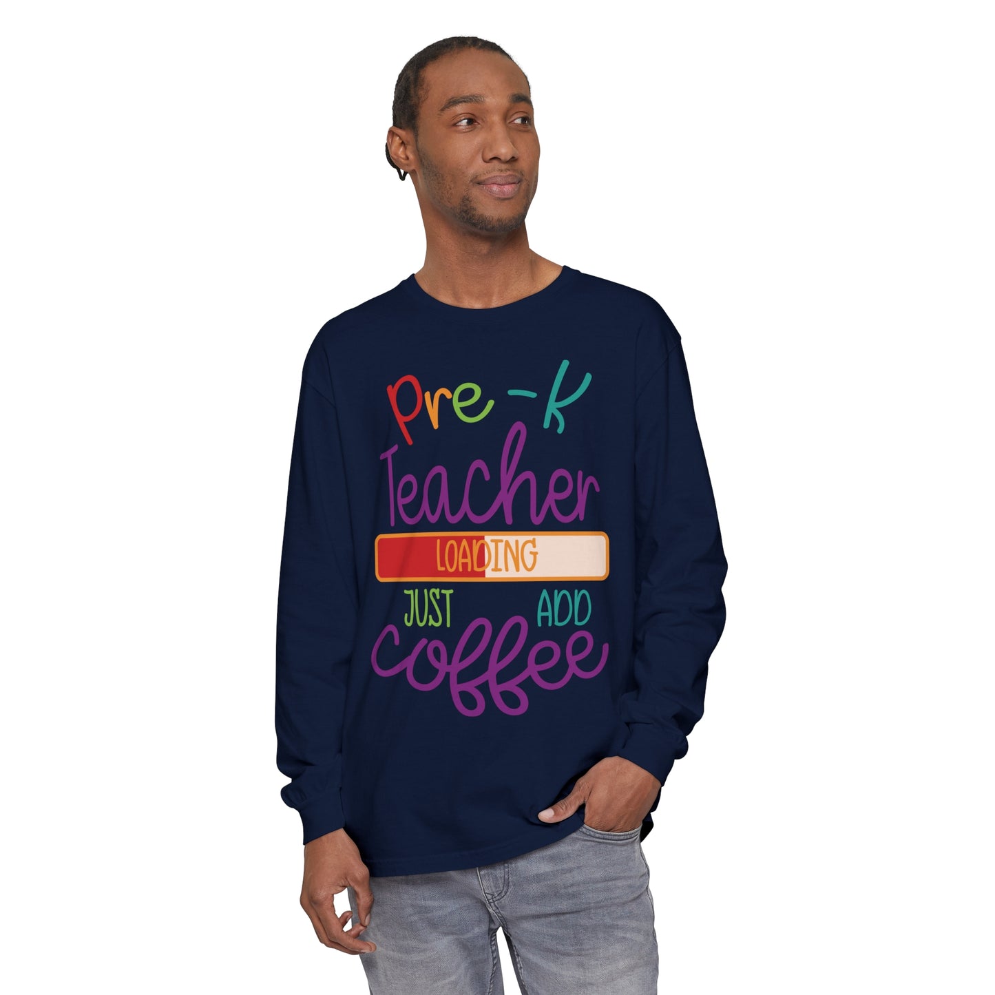 Pre-K Teacher Loading Just Add Coffee Long Sleeve T-Shirt