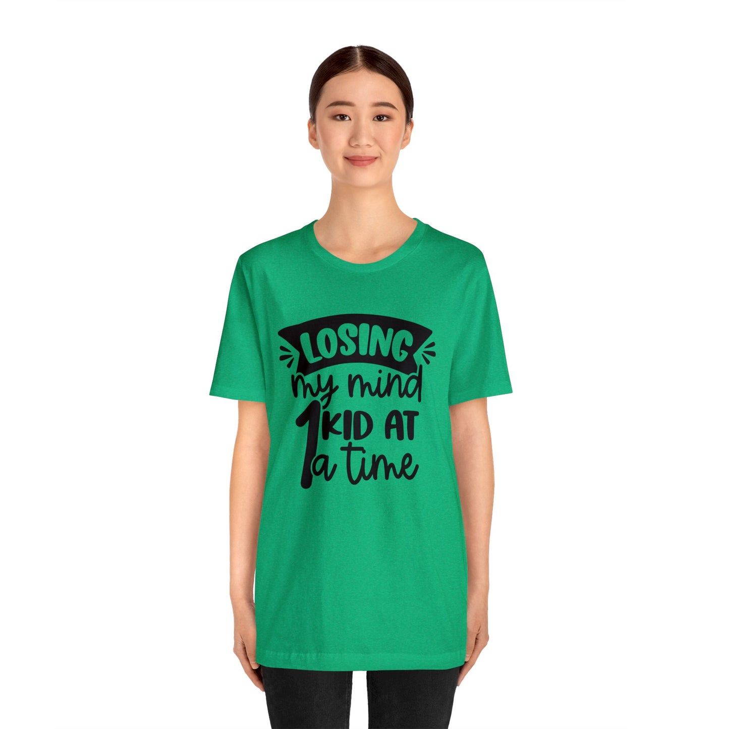 Losing my Mind 1 Kid at a Time short sleeve tshirt