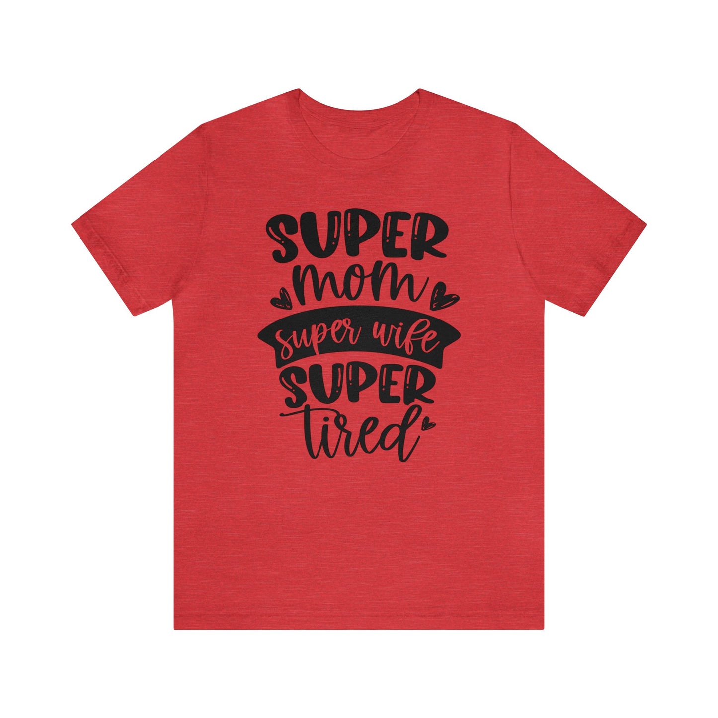 Super Mom, Super Wife, Super Tired short sleeve tshirt