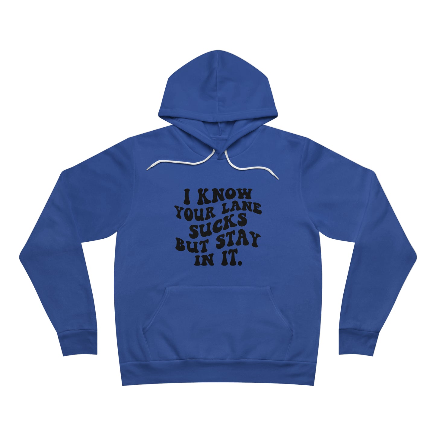 I Know Your Lane Sucks But Stay In It Fleece Pullover Hoodie