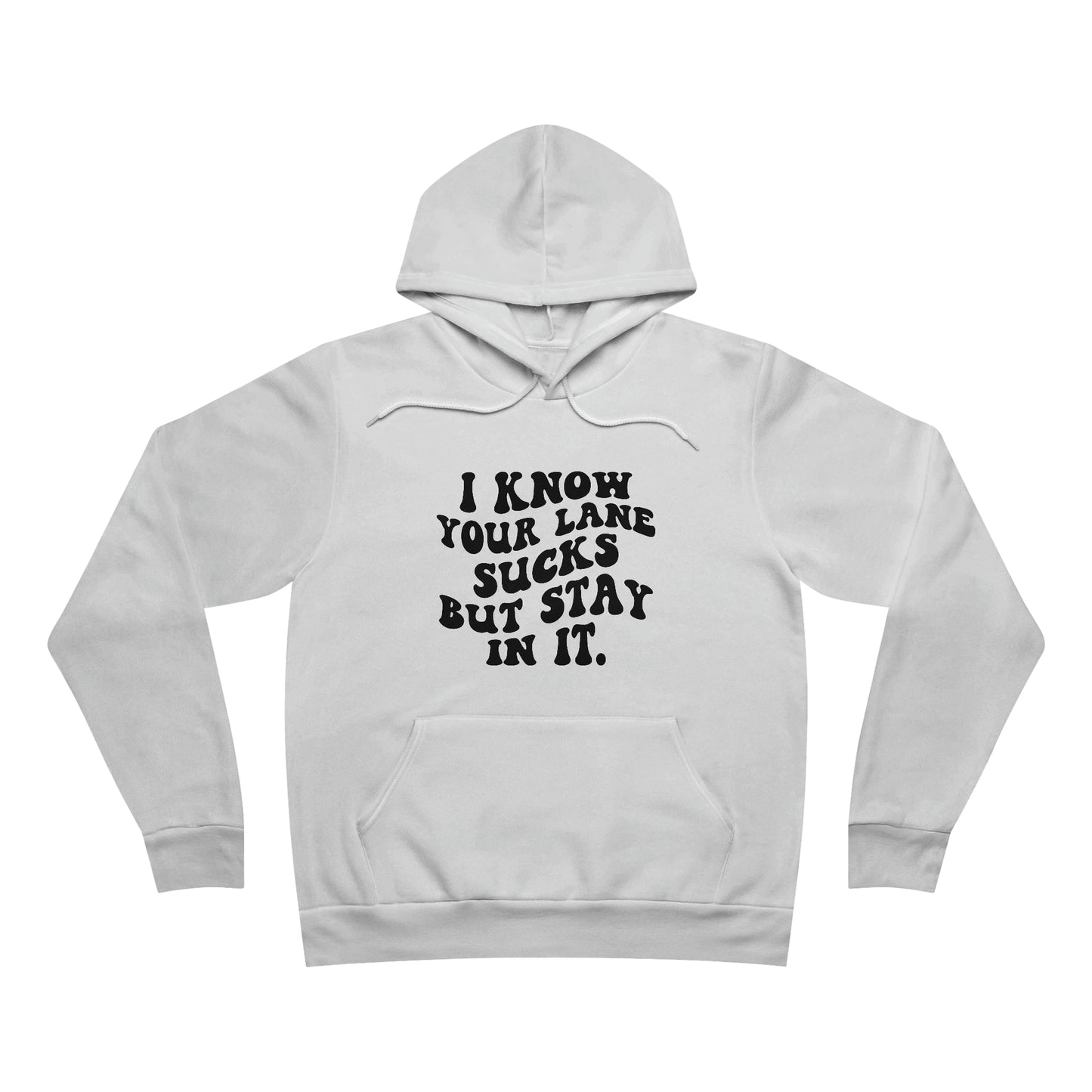 I Know Your Lane Sucks But Stay In It Fleece Pullover Hoodie