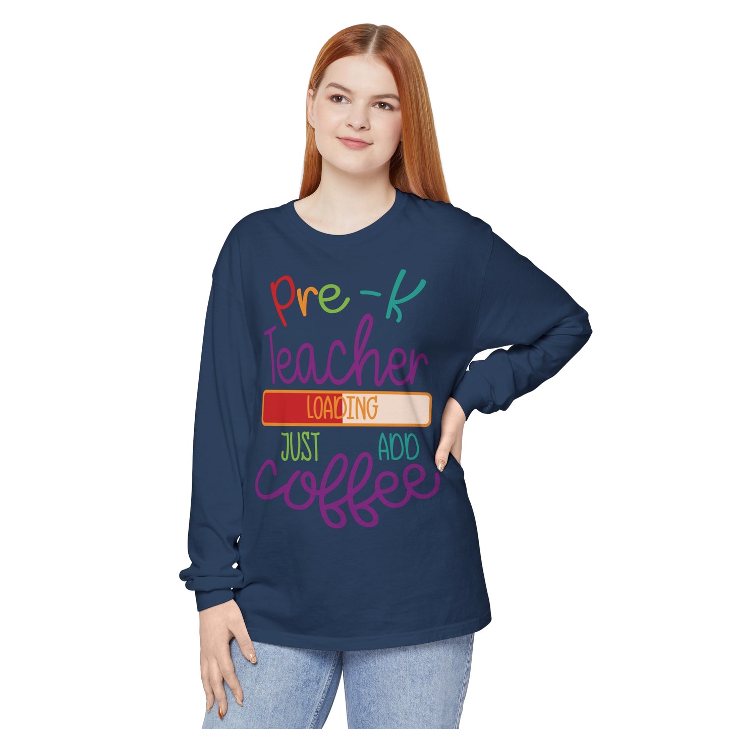 Pre-K Teacher Loading Just Add Coffee Long Sleeve T-Shirt