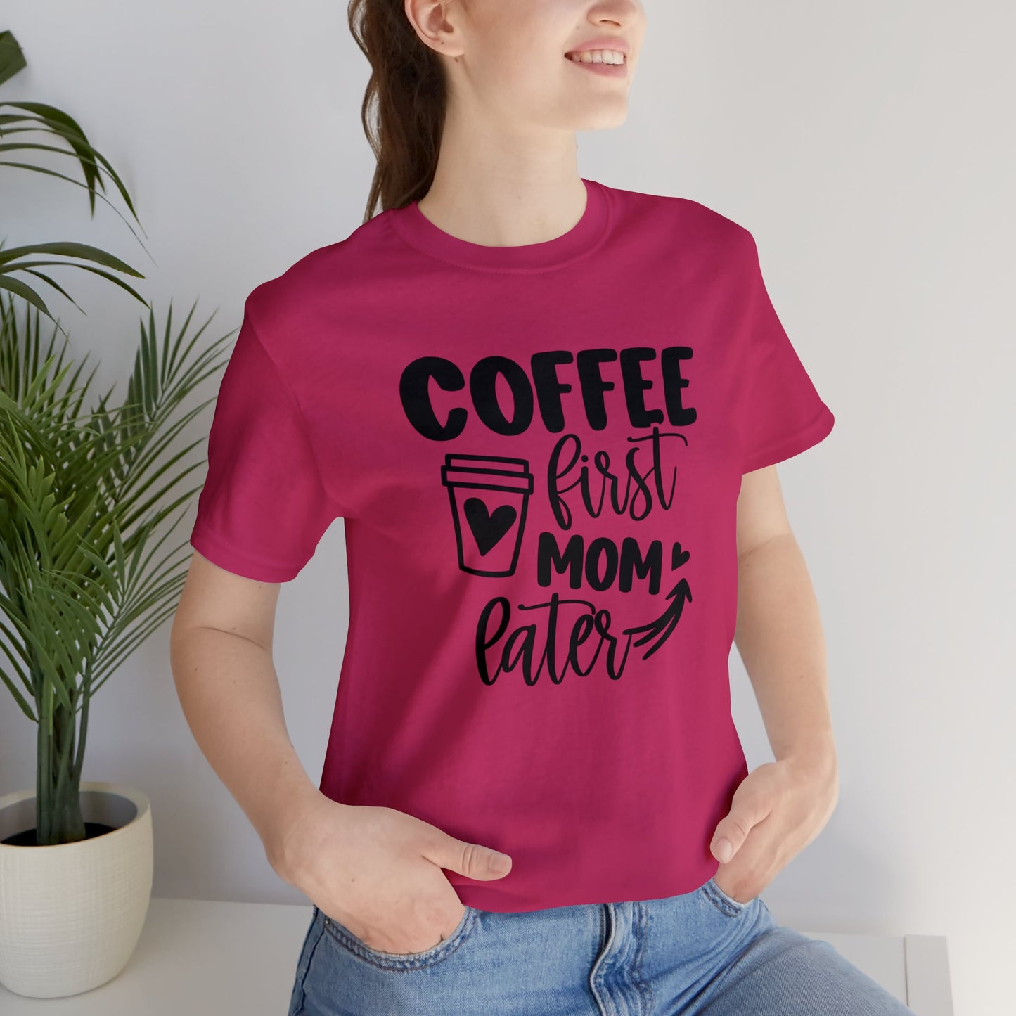 Coffee First Mom Later short sleeve tshirt