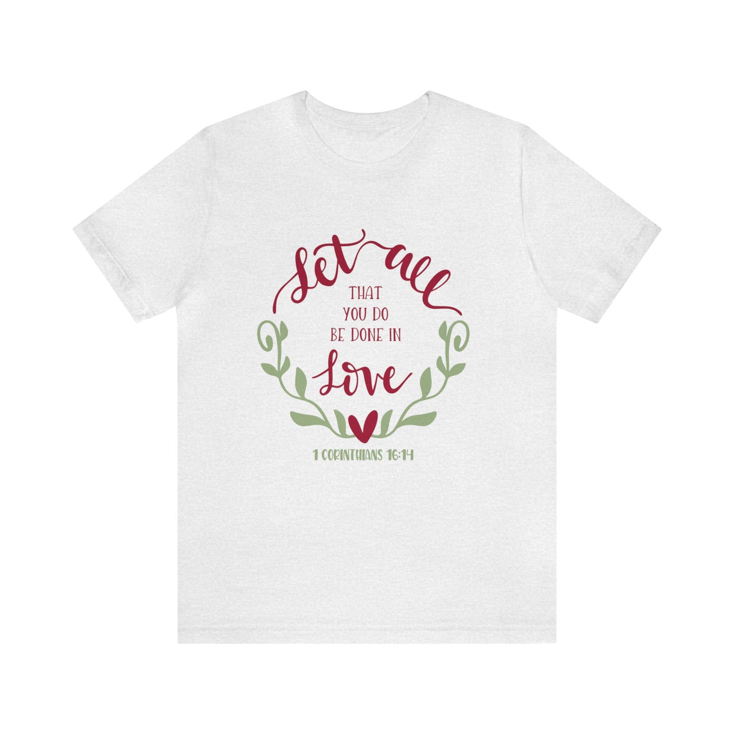 Let all that you do be done in love Short Sleeve Tshirt
