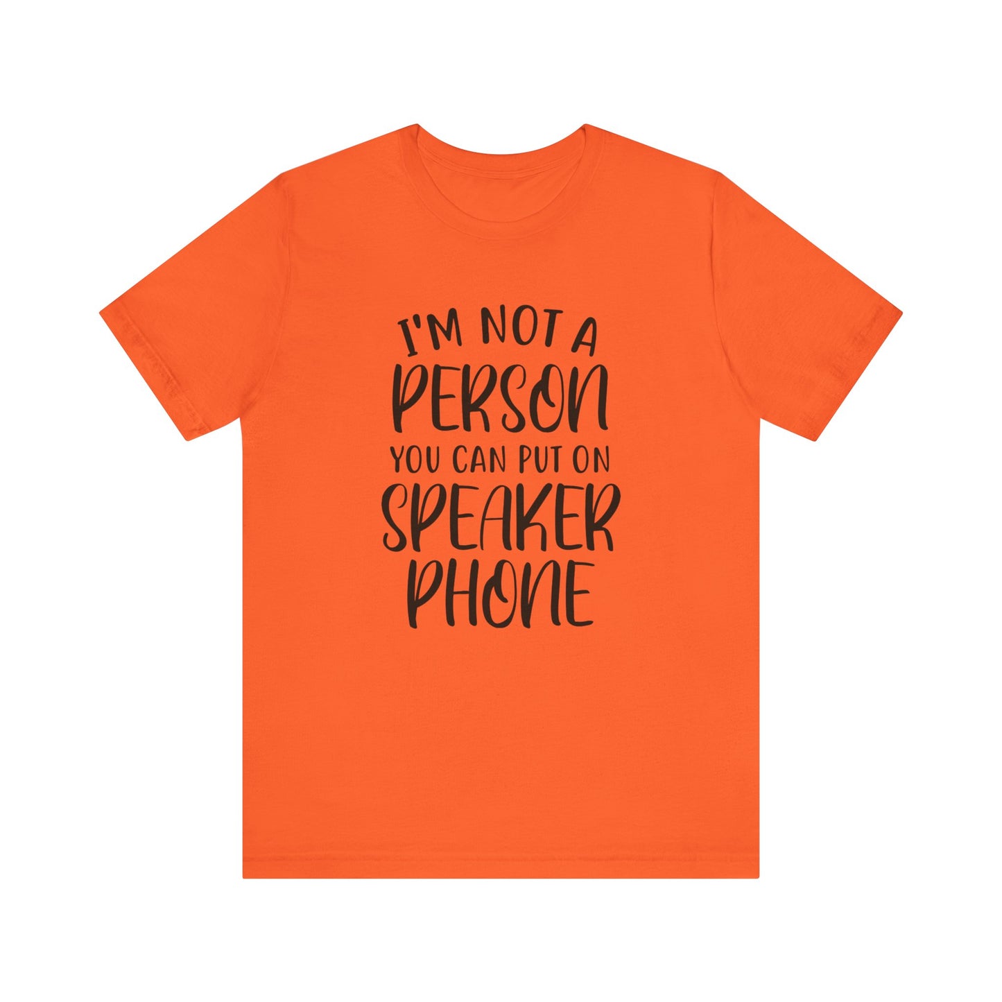 I'm Not a Person You Can Put on Speaker Phone Short Sleeve Tee