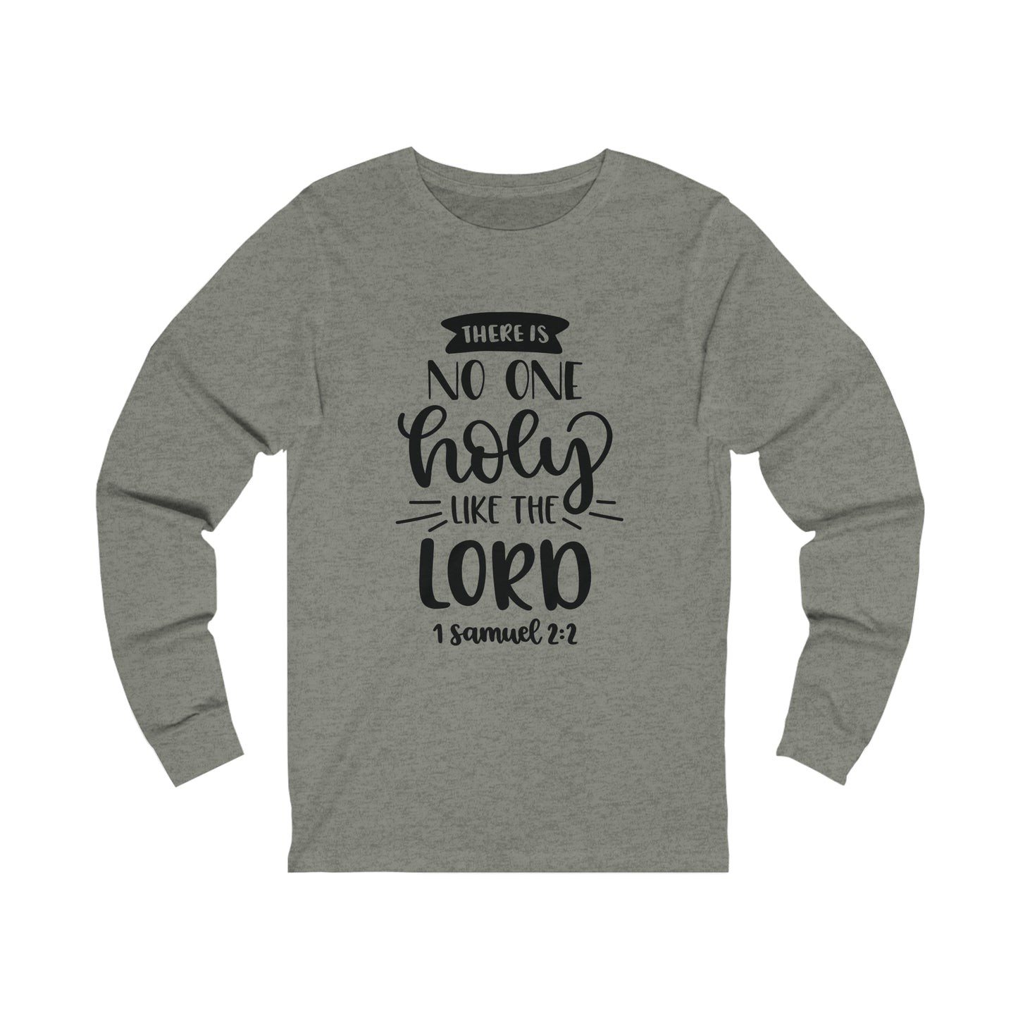 There's no one holy like the lord Long Sleeve Tshirt