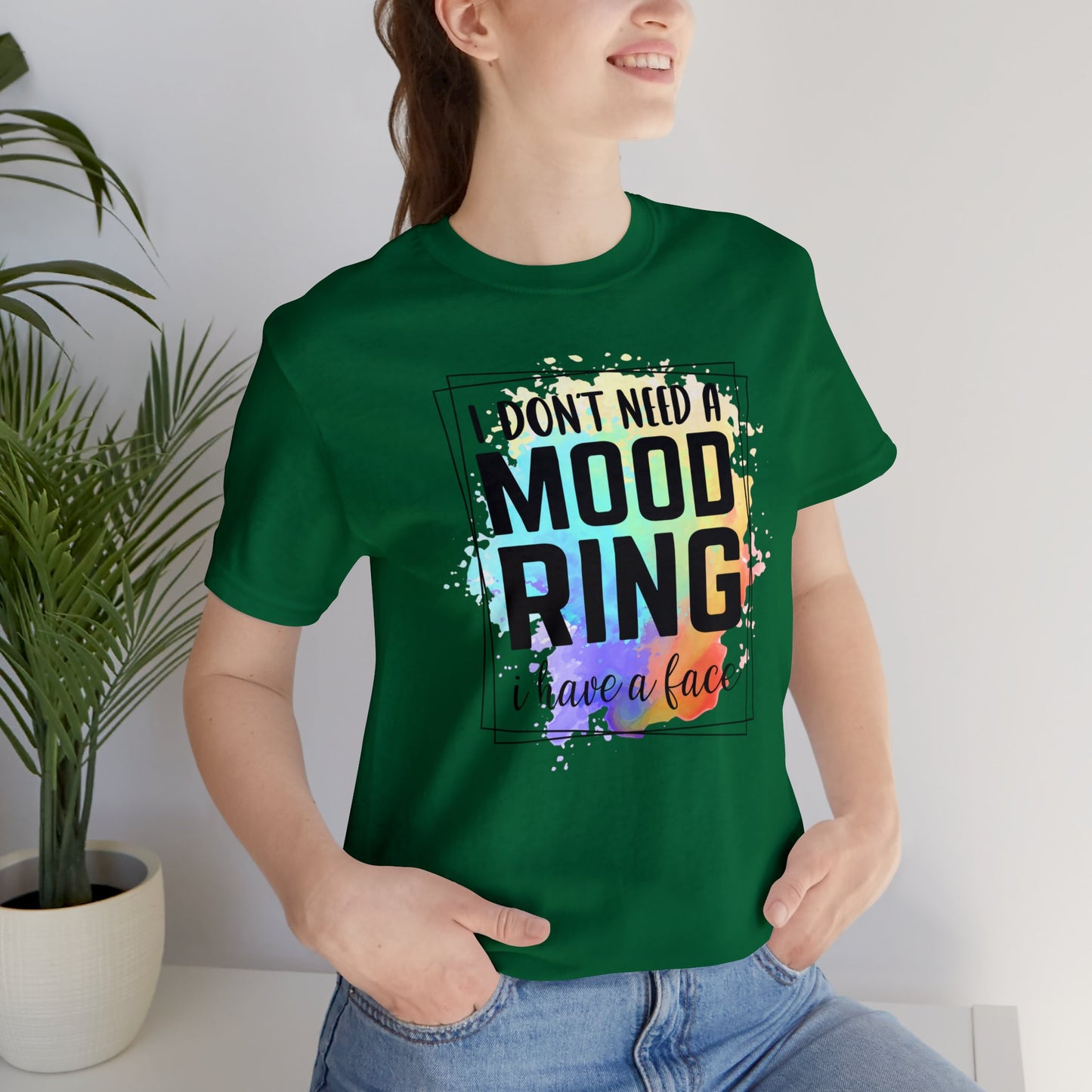 I Don't Need a Mood Ring - I have a face short sleeve Tshirt